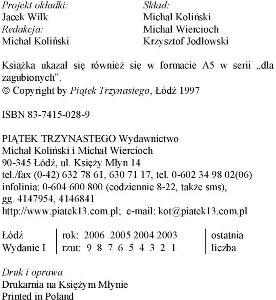 Księży Młyn 14 tel./fax (0-42) 632 78 61, 630 71 17, tel. 0-602 34 98 02(06) infolinia: 0-604 600 800 (codziennie 8-22, także sms), gg. 4147954, 4146841 http://www.