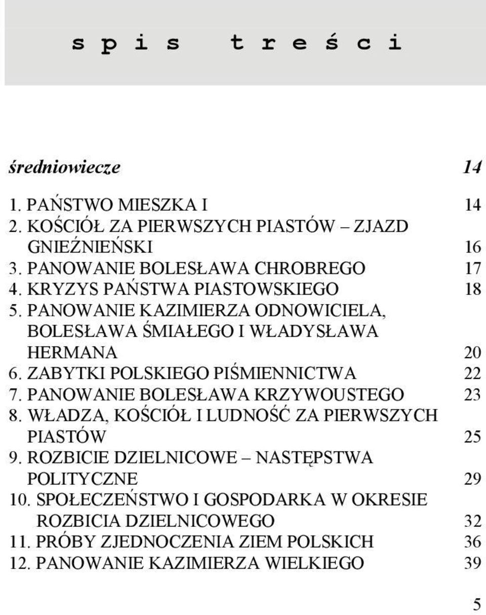 PANOWANIE KAZIMIERZA ODNOWICIELA, BOLESŁAWA ŚMIAŁEGO I WŁADYSŁAWA HERMANA 20 6. ZABYTKI POLSKIEGO PIŚMIENNICTWA 22 7.