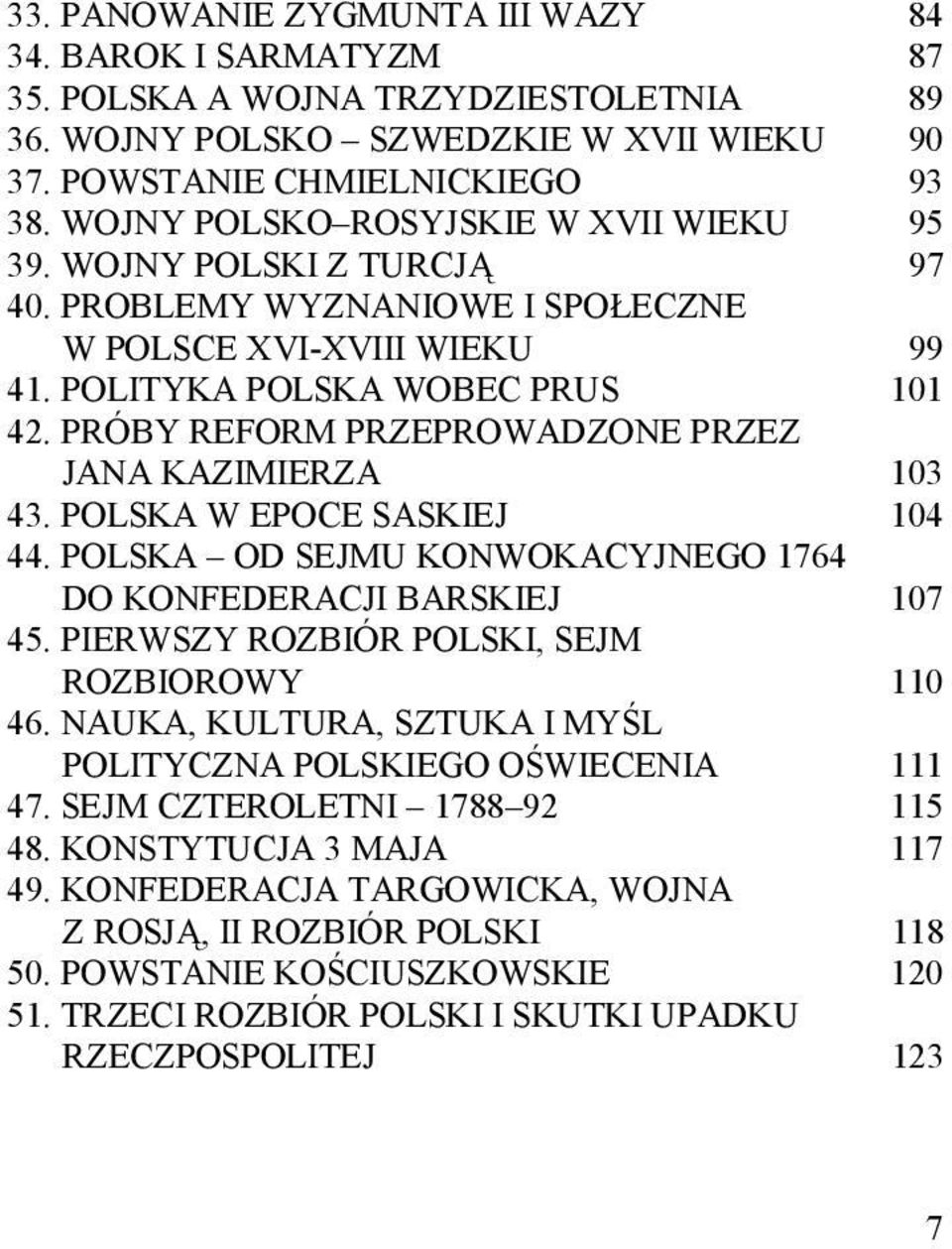 PRÓBY REFORM PRZEPROWADZONE PRZEZ JANA KAZIMIERZA 43. POLSKA W EPOCE SASKIEJ 103 104 44. POLSKA OD SEJMU KONWOKACYJNEGO 1764 DO KONFEDERACJI BARSKIEJ 107 45.