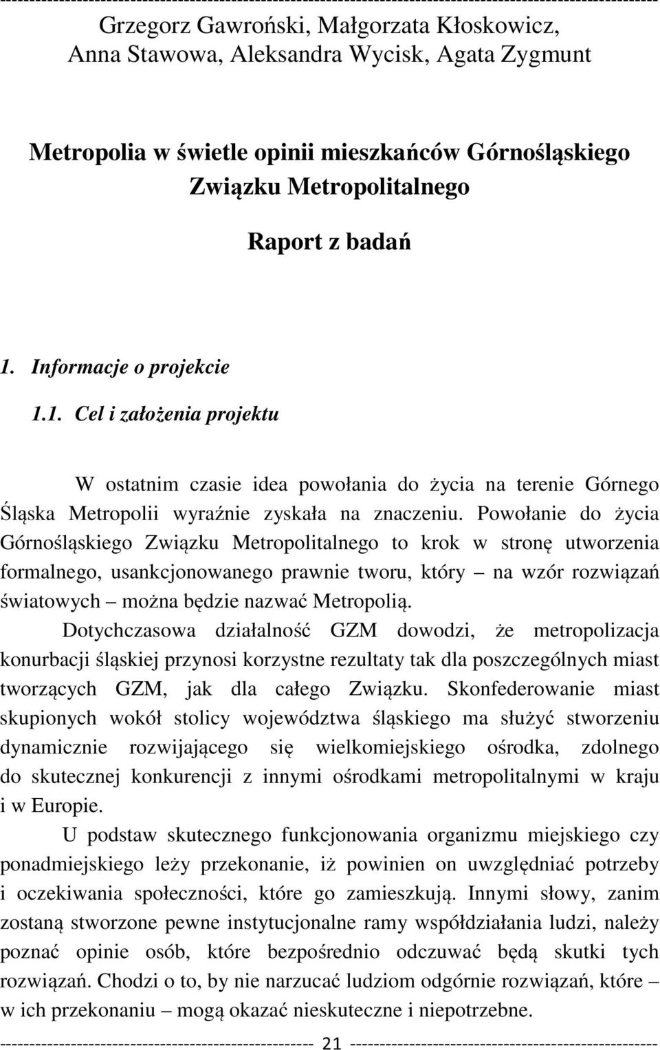 Powołanie do życia Górnośląskiego Związku Metropolitalnego to krok w stronę utworzenia formalnego, usankcjonowanego prawnie tworu, który na wzór rozwiązań światowych można będzie nazwać Metropolią.