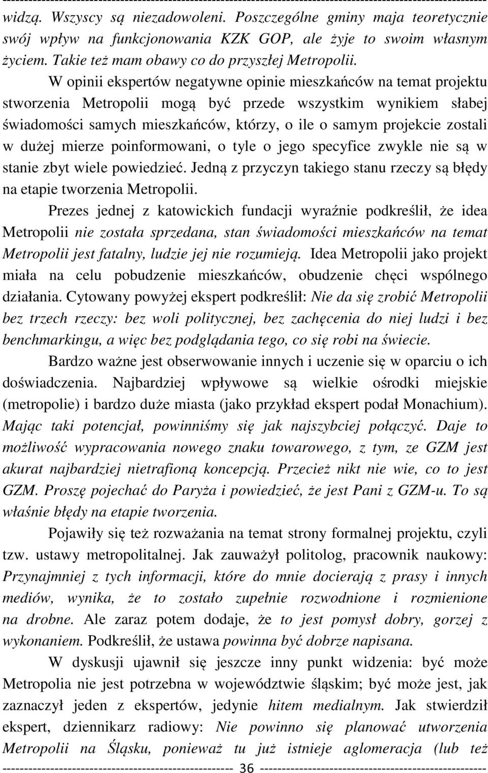 zostali w dużej mierze poinformowani, o tyle o jego specyfice zwykle nie są w stanie zbyt wiele powiedzieć. Jedną z przyczyn takiego stanu rzeczy są błędy na etapie tworzenia Metropolii.