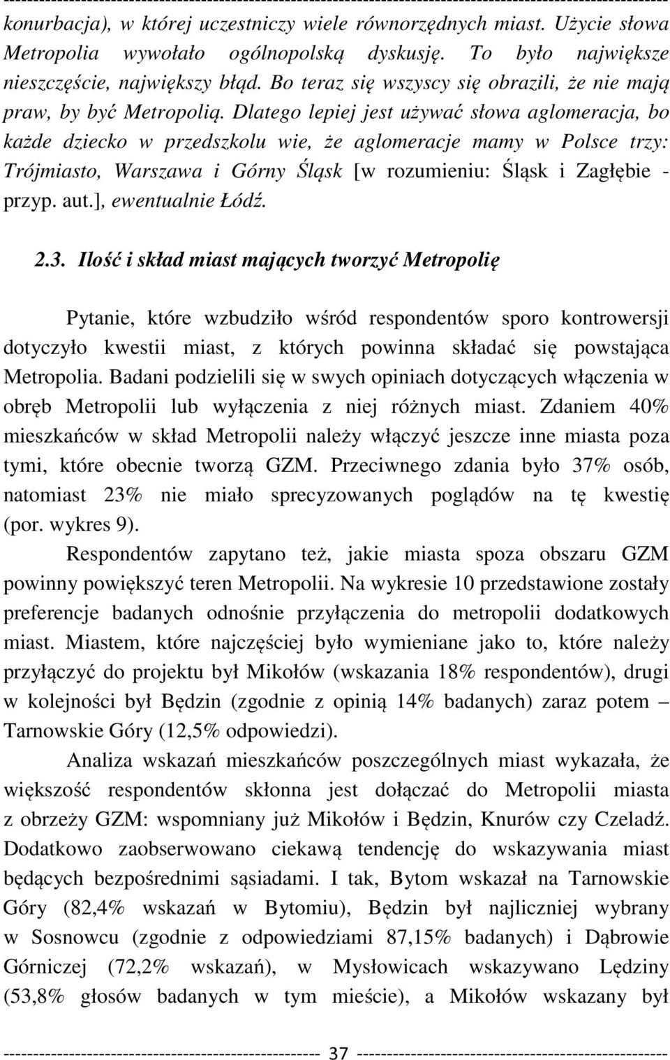 Dlatego lepiej jest używać słowa aglomeracja, bo każde dziecko w przedszkolu wie, że aglomeracje mamy w Polsce trzy: Trójmiasto, Warszawa i Górny Śląsk [w rozumieniu: Śląsk i Zagłębie - przyp. aut.