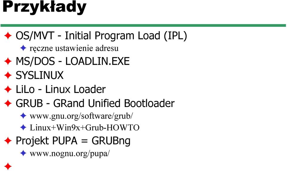 EXE SYSLINUX LiLo - Linux Loader GRUB - GRand Unified