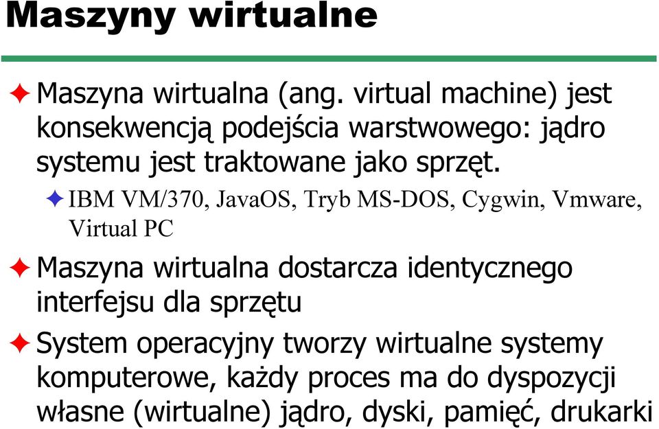 IBM VM/370, JavaOS, Tryb MS-DOS, Cygwin, Vmware, Virtual PC Maszyna wirtualna dostarcza identycznego