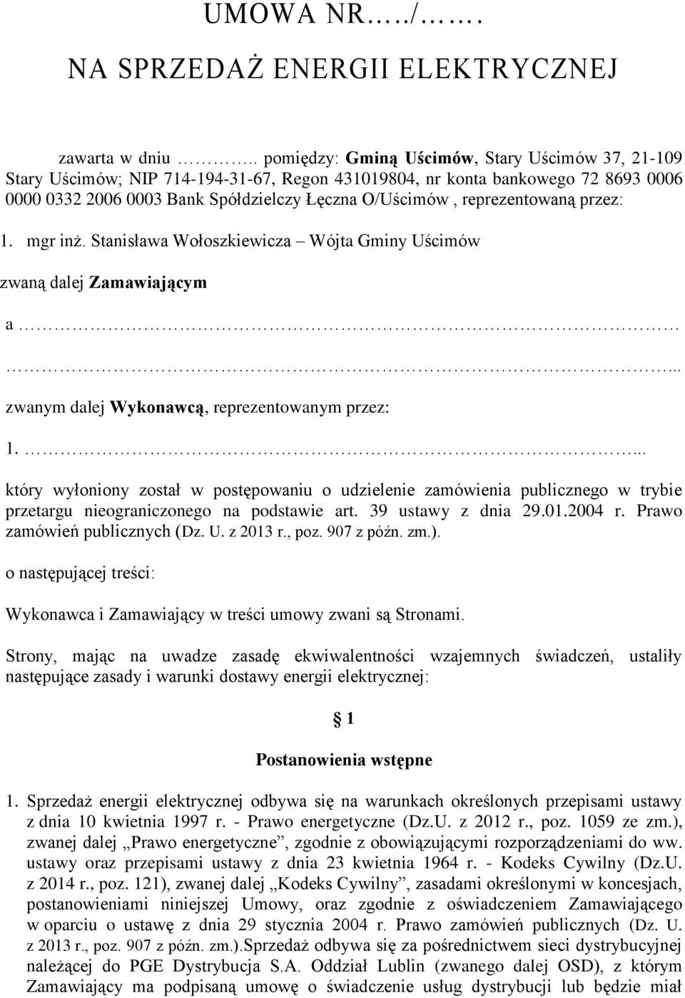 reprezentowaną przez: 1. mgr inż. Stanisława Wołoszkiewicza Wójta Gminy Uścimów zwaną dalej Zamawiającym a... zwanym dalej Wykonawcą, reprezentowanym przez: 1.