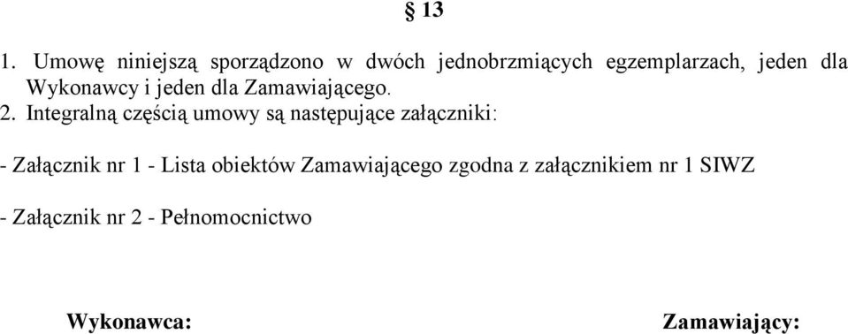 Integralną częścią umowy są następujące załączniki: - Załącznik nr 1 - Lista