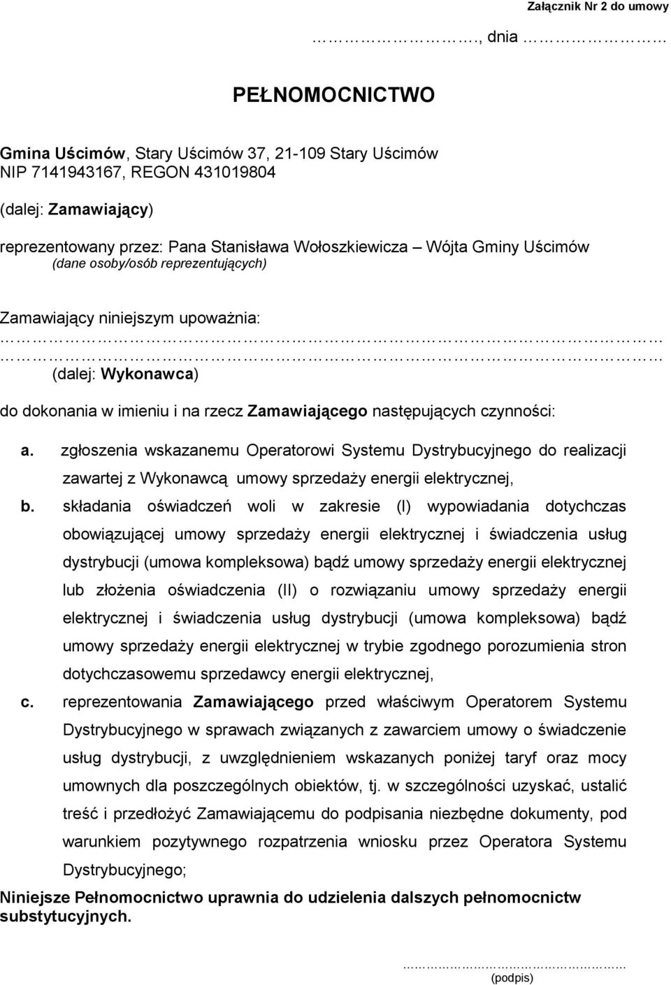 Uścimów (dane osoby/osób reprezentujących) Zamawiający niniejszym upoważnia: (dalej: Wykonawca) do dokonania w imieniu i na rzecz Zamawiającego następujących czynności: a.