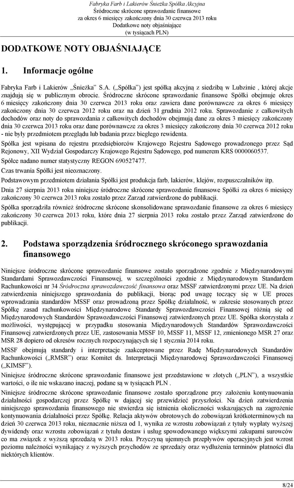 Sprawozdanie z całkowitych dochodów oraz noty do sprawozdania z całkowitych dochodów obejmują dane za okres 3 miesięcy zakończony dnia 30 czerwca 2013 roku oraz dane porównawcze za okres 3 miesięcy