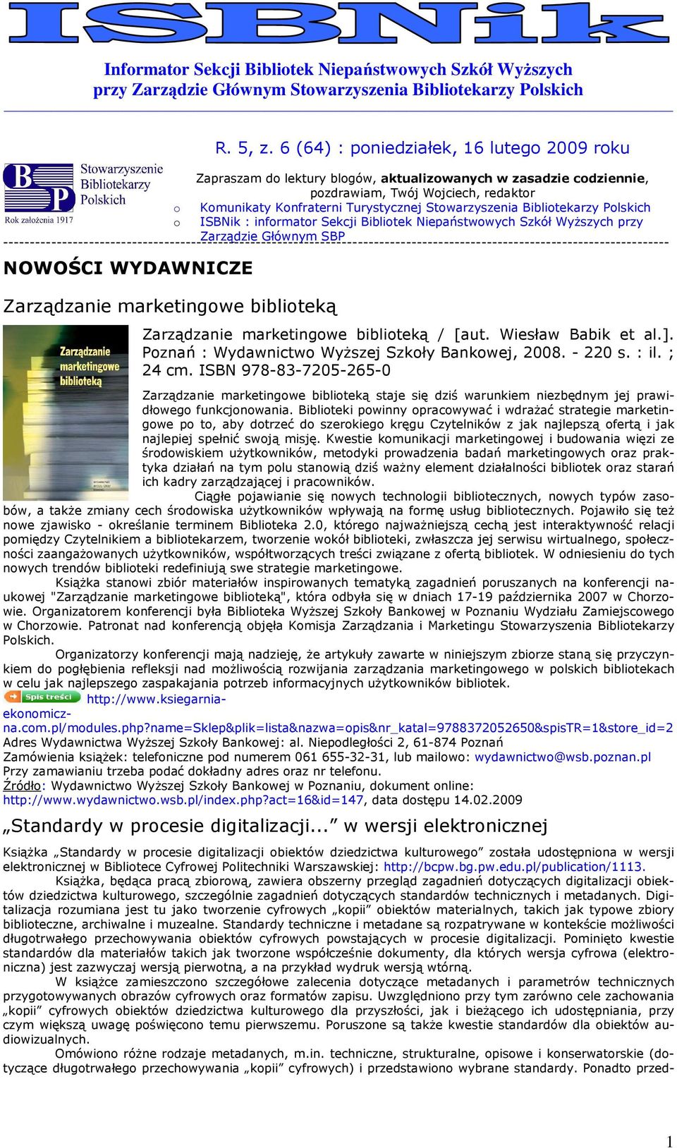 Zarządzanie marketingwe bibliteką R. 5, z. 6 (64) : pniedziałek, 16 luteg 2009 rku Zarządzanie marketingwe bibliteką / [aut. Wiesław Babik et al.]. Pznań : Wydawnictw WyŜszej Szkły Bankwej, 2008.