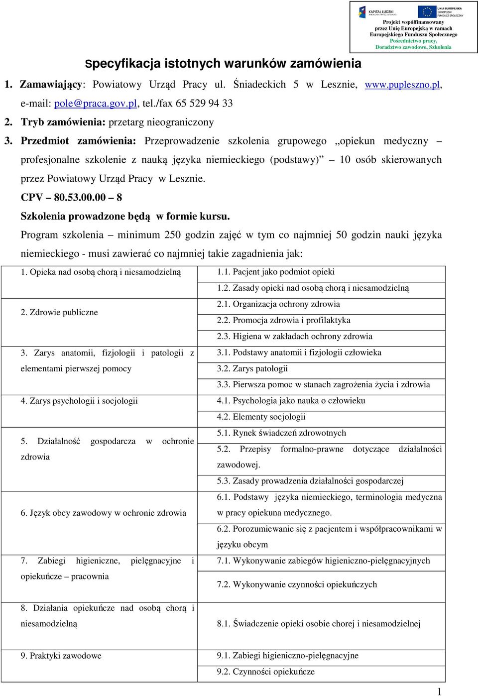 Przedmiot zamówienia: Przeprowadzenie szkolenia grupowego opiekun medyczny profesjonalne szkolenie z nauką języka niemieckiego (podstawy) 10 osób skierowanych przez Powiatowy Urząd Pracy w Lesznie.