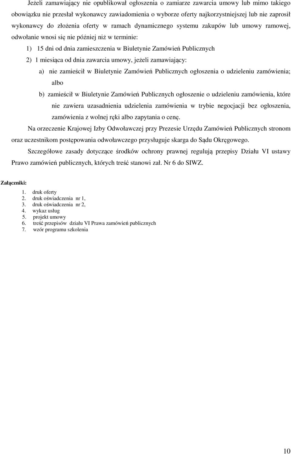 miesiąca od dnia zawarcia umowy, jeżeli zamawiający: a) nie zamieścił w Biuletynie Zamówień Publicznych ogłoszenia o udzieleniu zamówienia; albo b) zamieścił w Biuletynie Zamówień Publicznych