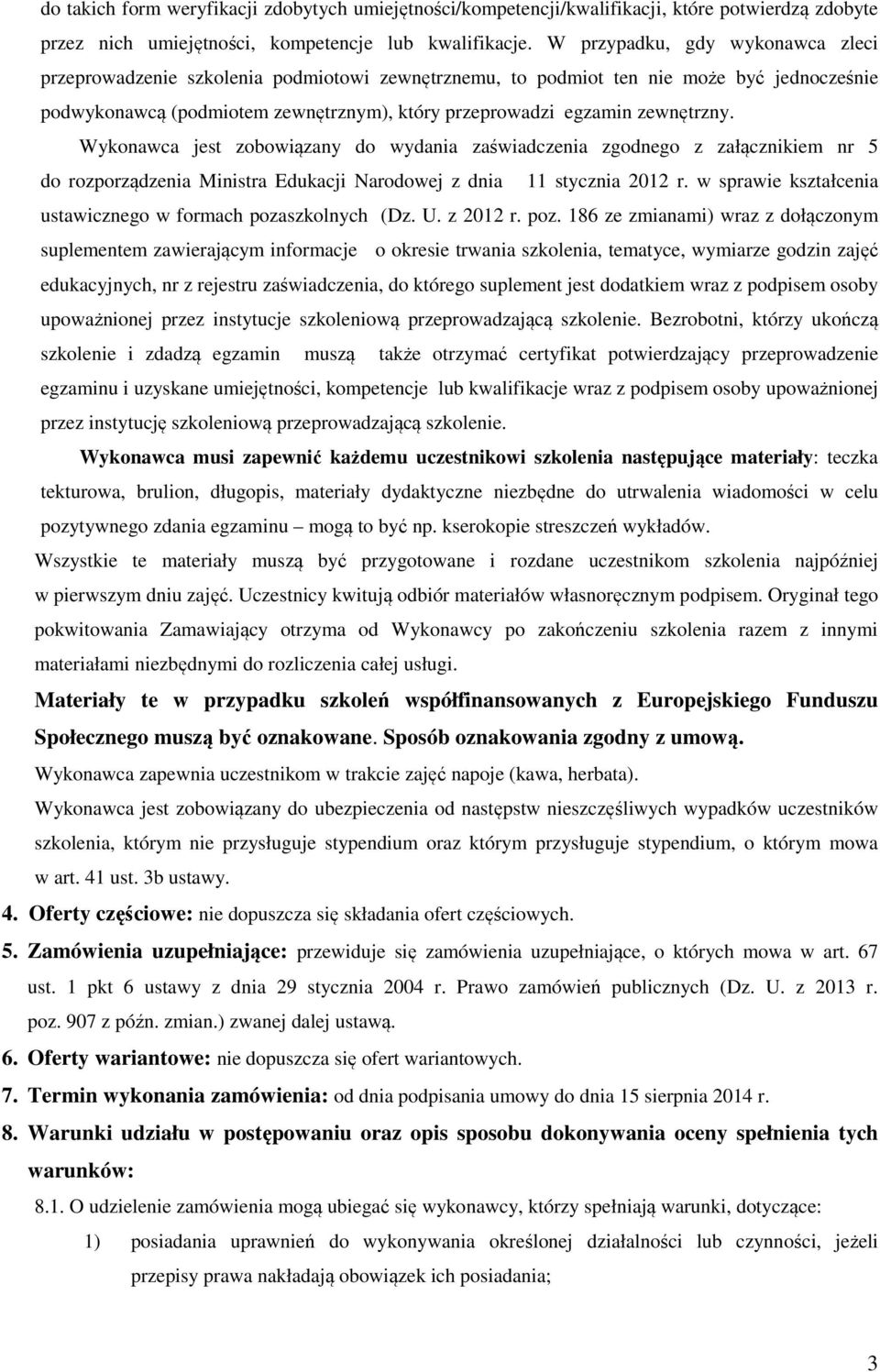 zewnętrzny. Wykonawca jest zobowiązany do wydania zaświadczenia zgodnego z załącznikiem nr 5 do rozporządzenia Ministra Edukacji Narodowej z dnia 11 stycznia 2012 r.