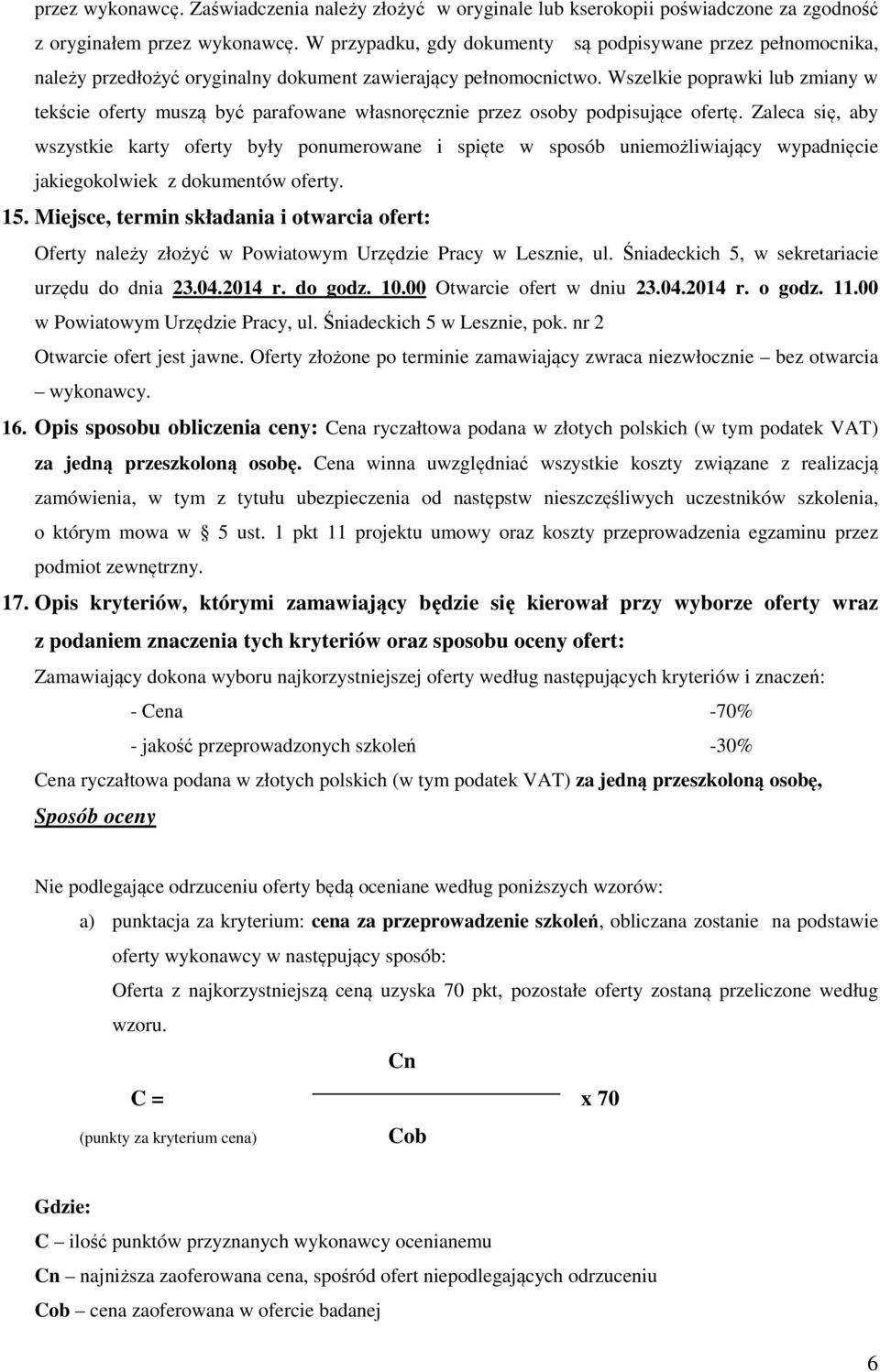 Wszelkie poprawki lub zmiany w tekście oferty muszą być parafowane własnoręcznie przez osoby podpisujące ofertę.