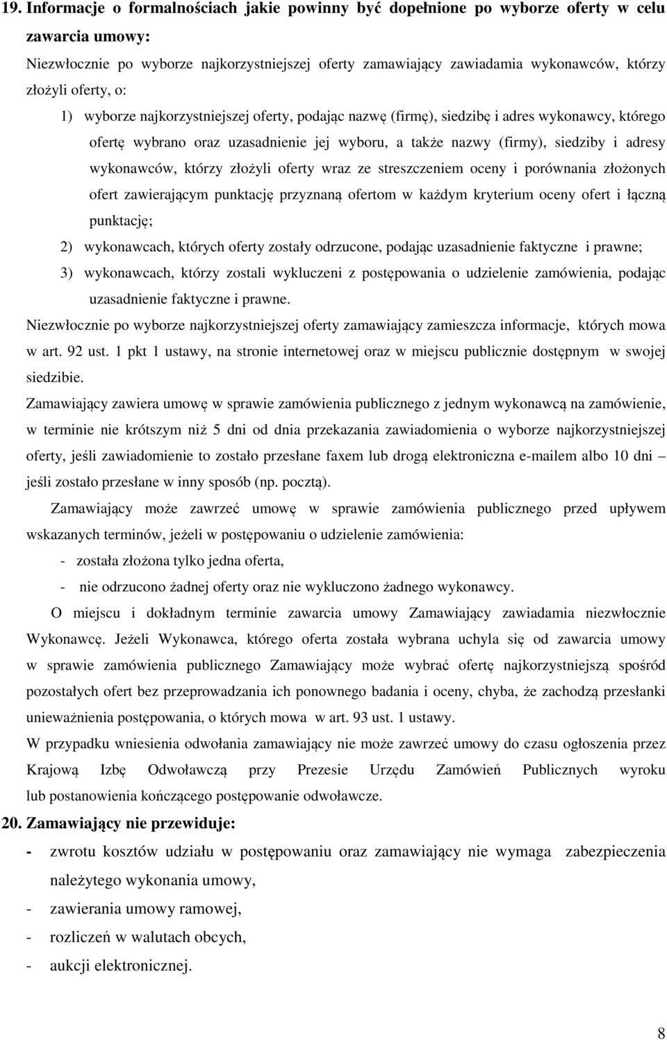 adresy wykonawców, którzy złożyli oferty wraz ze streszczeniem oceny i porównania złożonych ofert zawierającym punktację przyznaną ofertom w każdym kryterium oceny ofert i łączną punktację; 2)