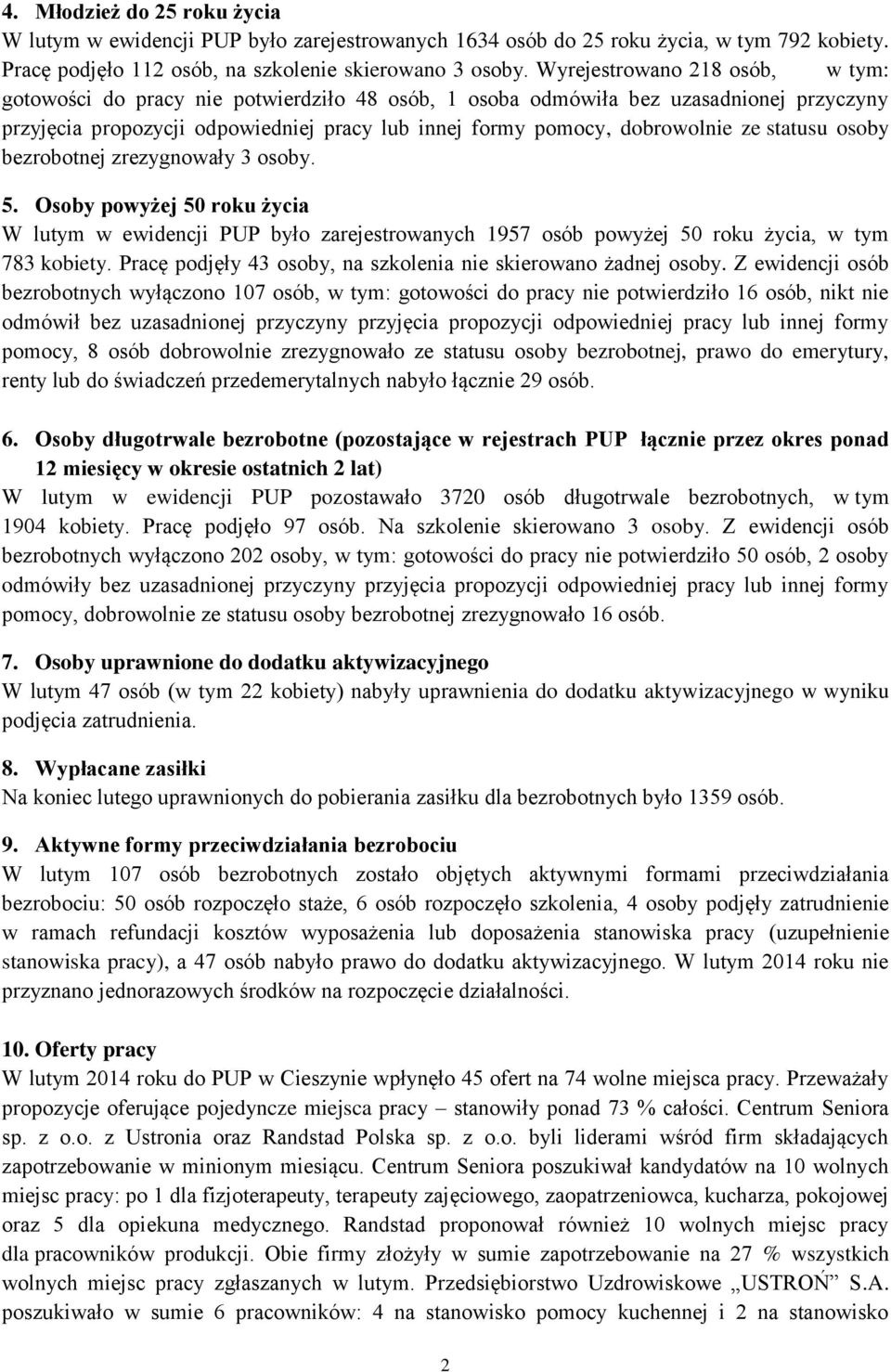 statusu osoby bezrobotnej zrezygnowały 3 osoby. 5. Osoby powyżej 50 roku życia W lutym w ewidencji PUP było zarejestrowanych 1957 osób powyżej 50 roku życia, w tym 783 kobiety.