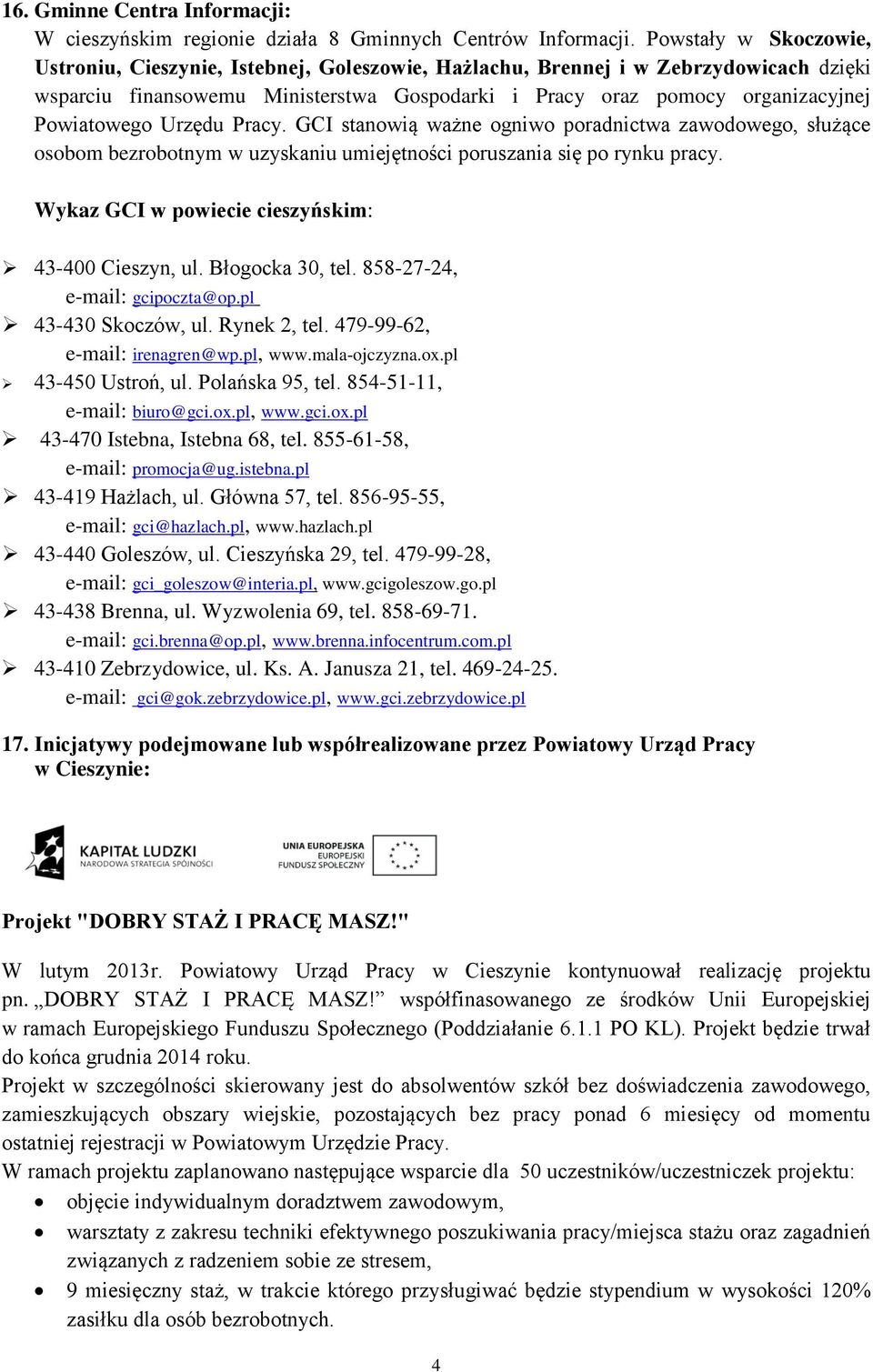 Powiatowego Urzędu Pracy. GCI stanowią ważne ogniwo poradnictwa zawodowego, służące osobom bezrobotnym w uzyskaniu umiejętności poruszania się po rynku pracy.