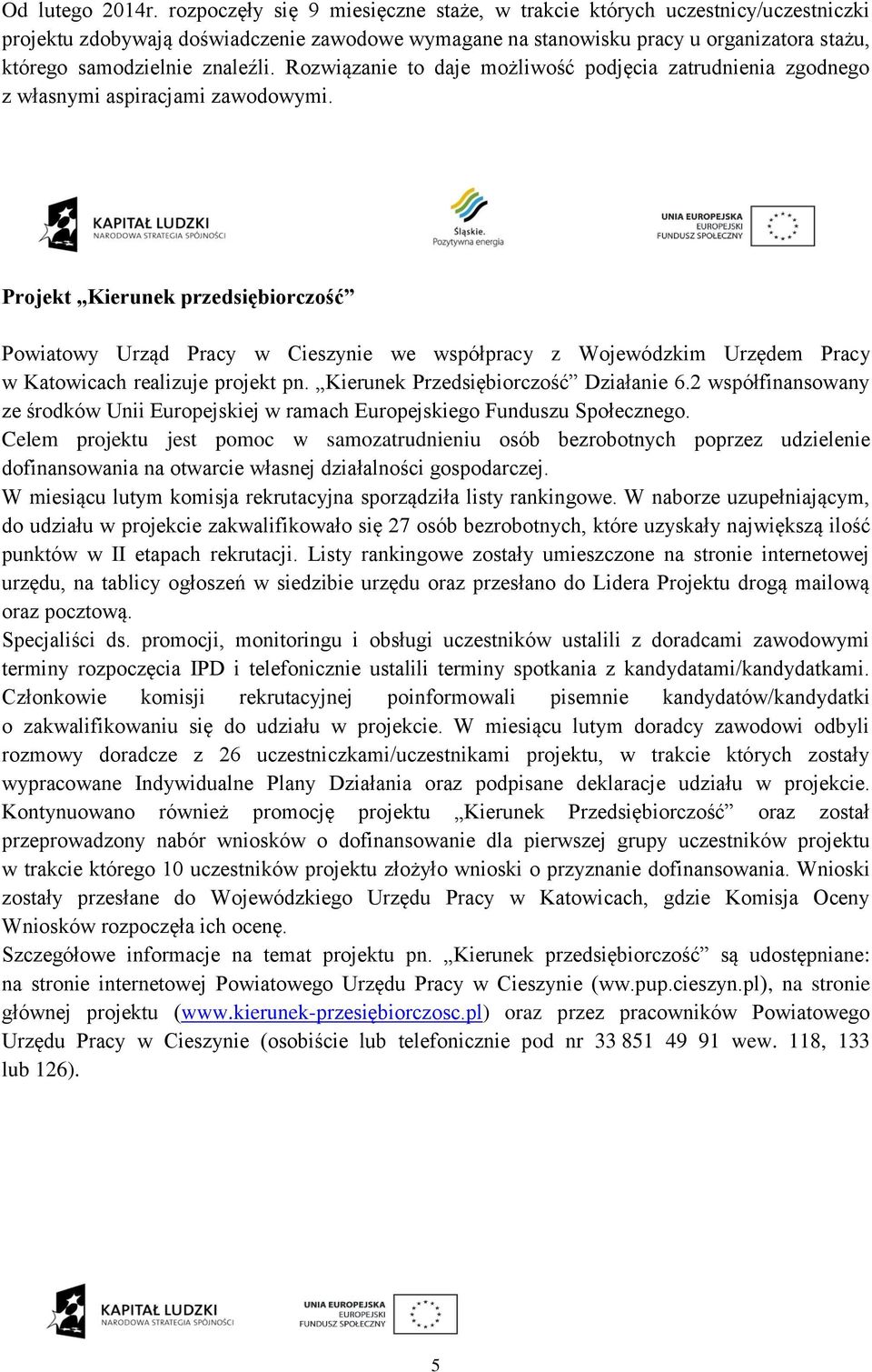Rozwiązanie to daje możliwość podjęcia zatrudnienia zgodnego z własnymi aspiracjami zawodowymi.