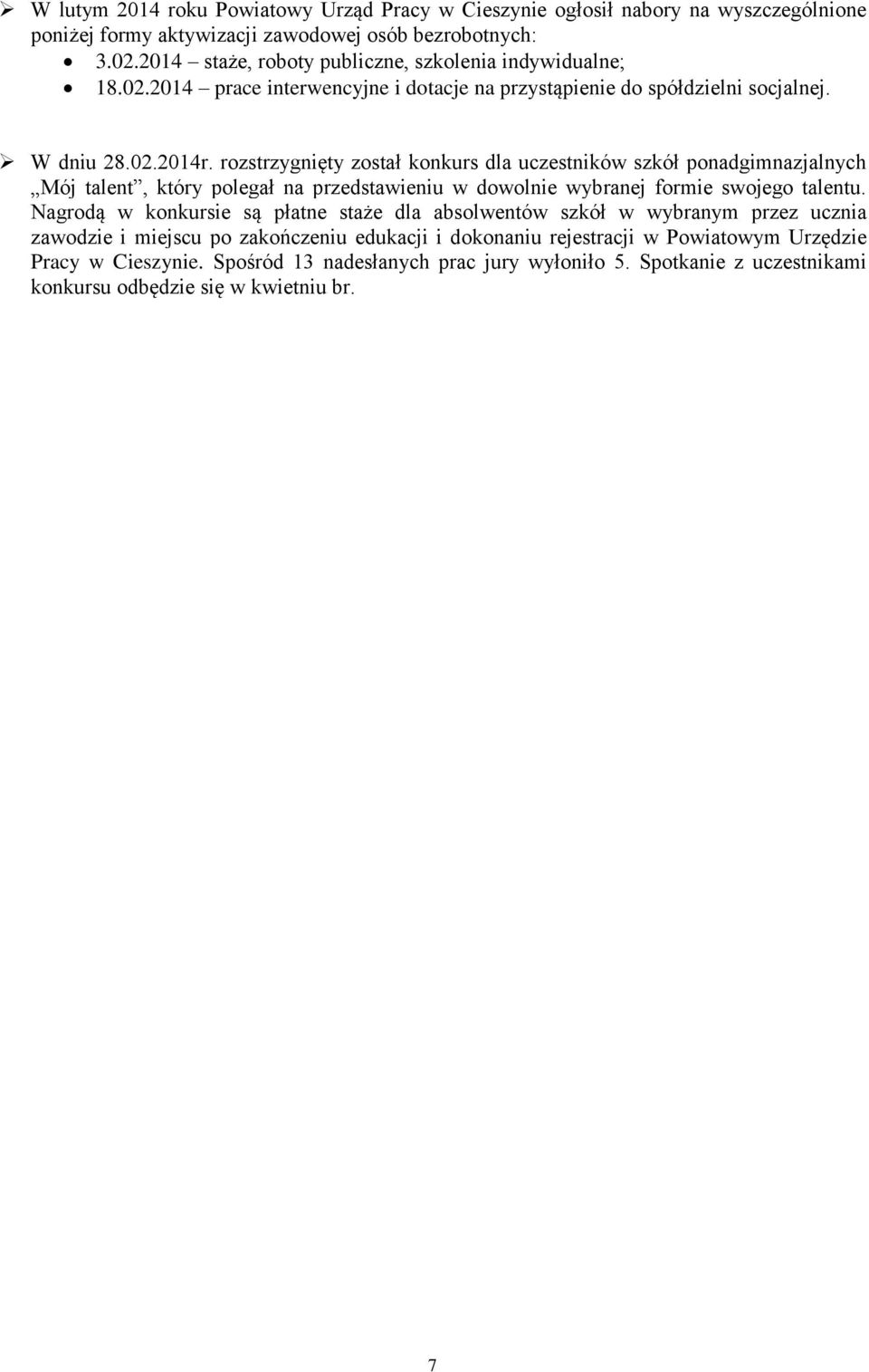 rozstrzygnięty został konkurs dla uczestników szkół ponadgimnazjalnych Mój talent, który polegał na przedstawieniu w dowolnie wybranej formie swojego talentu.