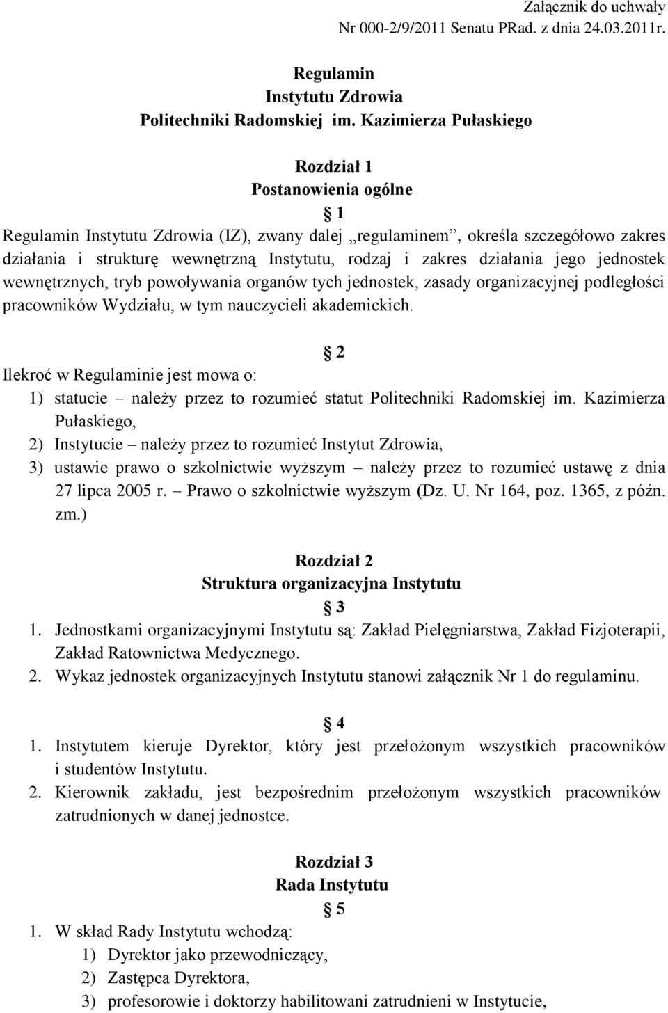 zakres działania jego jednostek wewnętrznych, tryb powoływania organów tych jednostek, zasady organizacyjnej podległości pracowników Wydziału, w tym nauczycieli akademickich.