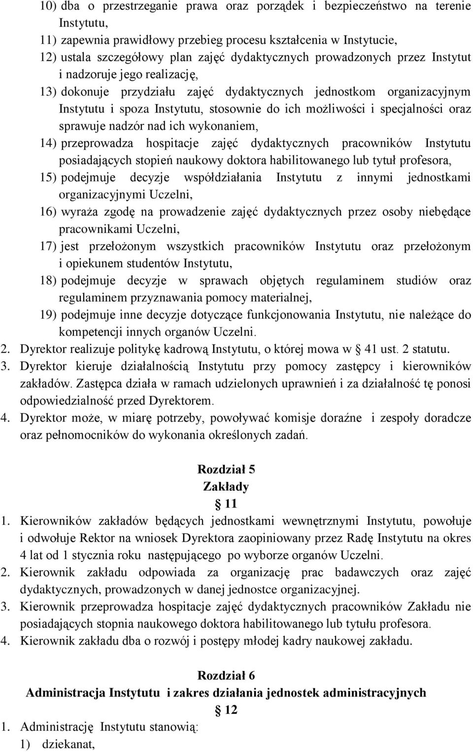 oraz sprawuje nadzór nad ich wykonaniem, 14) przeprowadza hospitacje zajęć dydaktycznych pracowników Instytutu posiadających stopień naukowy doktora habilitowanego lub tytuł profesora, 15) podejmuje