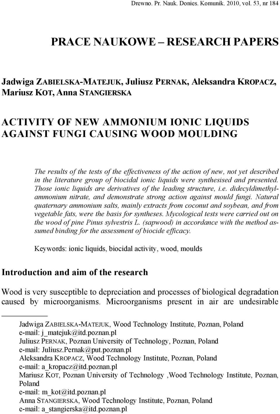 WOOD MOULDING The results of the tests of the effectiveness of the action of new, not yet described in the literature group of biocidal ionic liquids were synthesised and presented.