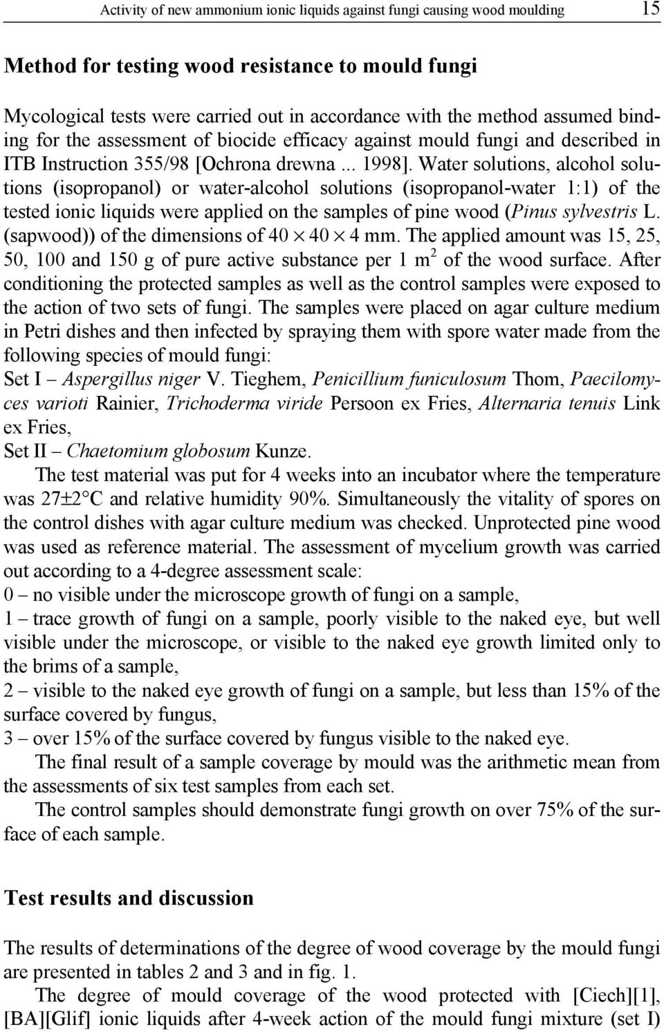 Water solutions, alcohol solutions (isopropanol) or water-alcohol solutions (isopropanol-water 1:1) of the tested ionic liquids were applied on the samples of pine wood (Pinus sylvestris L.