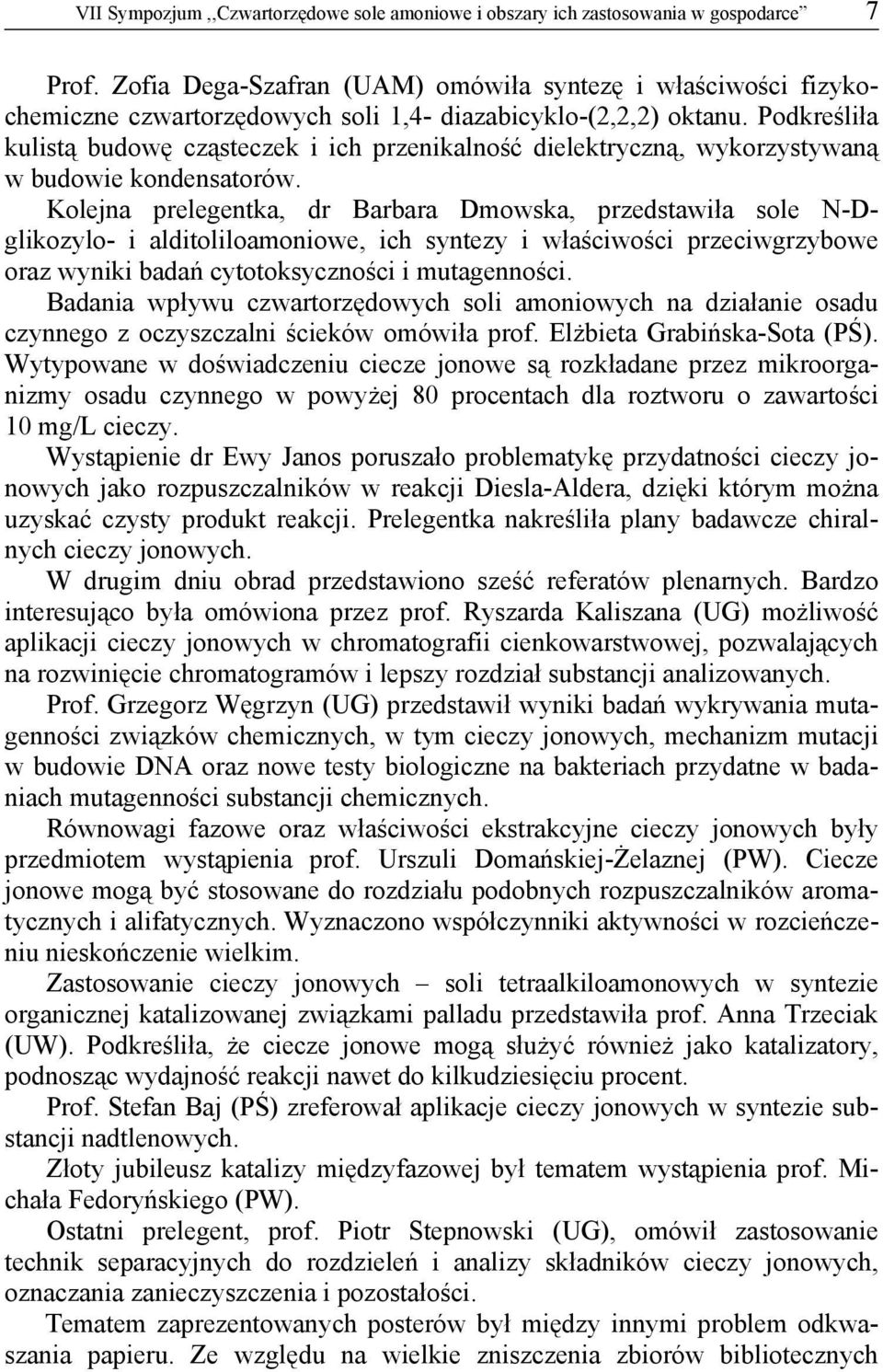 Podkreśliła kulistą budowę cząsteczek i ich przenikalność dielektryczną, wykorzystywaną w budowie kondensatorów.