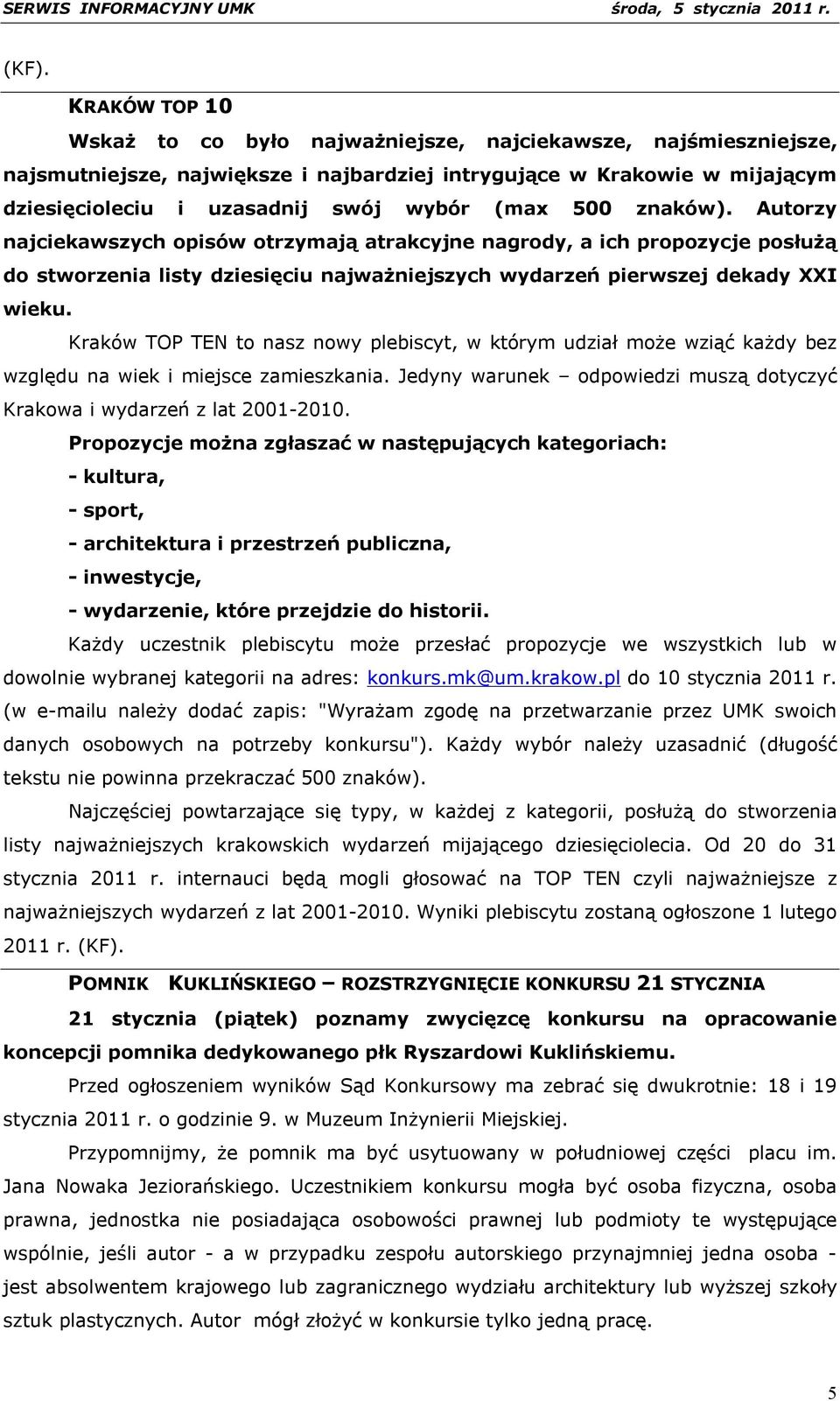 Kraków TOP TEN to nasz nowy plebiscyt, w którym udział może wziąć każdy bez względu na wiek i miejsce zamieszkania. Jedyny warunek odpowiedzi muszą dotyczyć Krakowa i wydarzeń z lat 2001-2010.