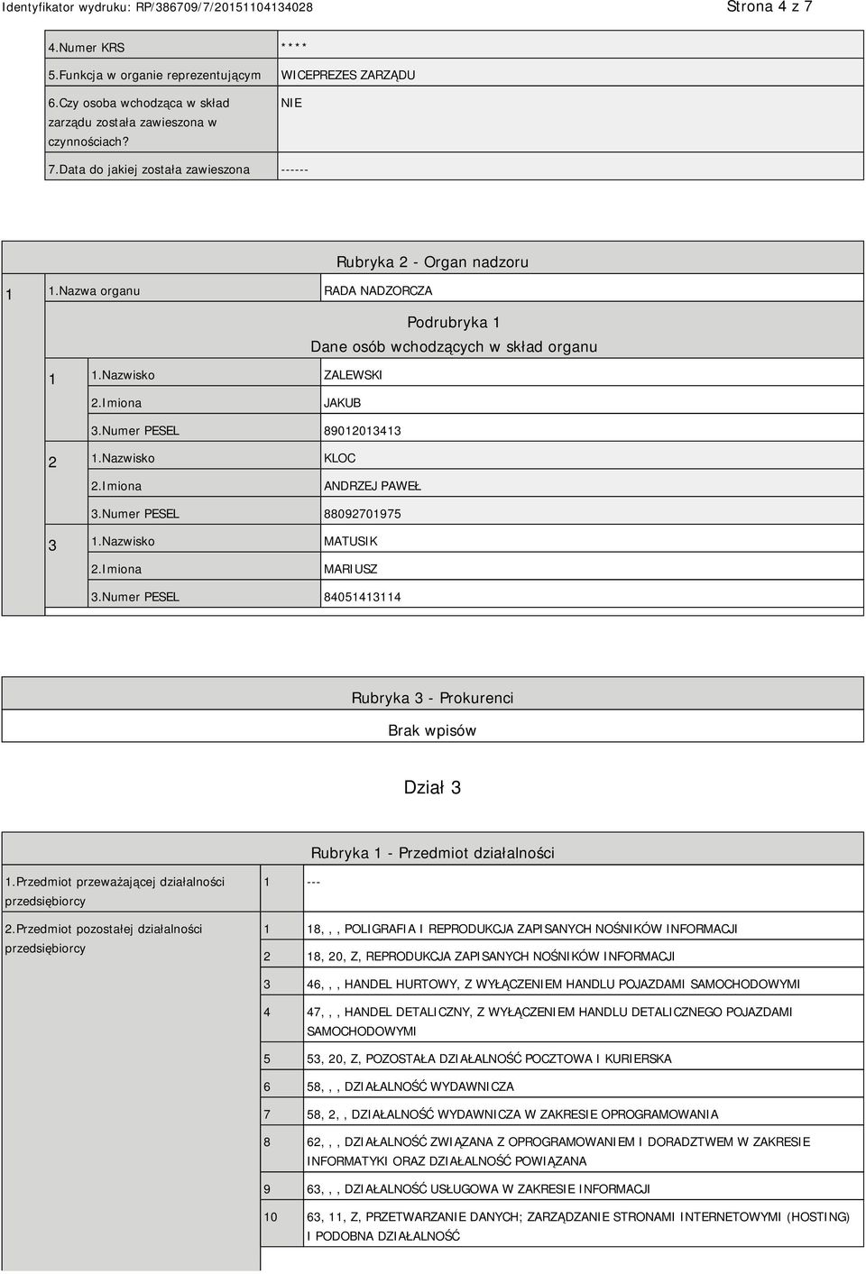 Numer PESEL 89012013413 2 1.Nazwisko KLOC ANDRZEJ PAWEŁ 3.Numer PESEL 88092701975 3 1.Nazwisko MATUSIK MARIUSZ 3.