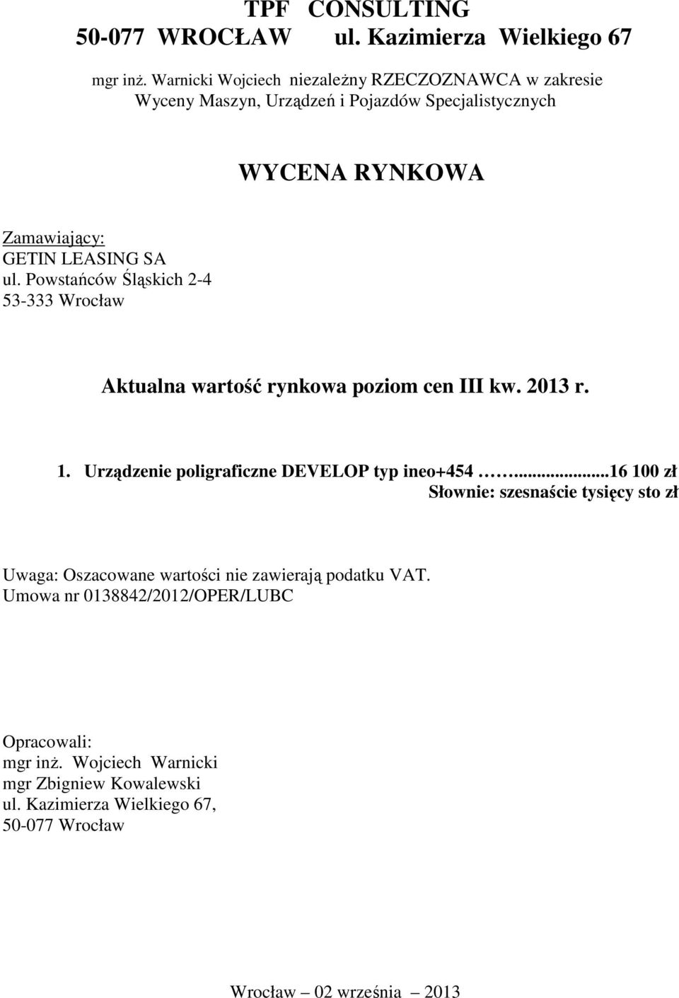 Powstańców Śląskich 2-4 53-333 Wrocław Aktualna wartość rynkowa poziom cen III kw. 2013 r. 1. Urządzenie poligraficzne DEVELOP typ ineo+454.