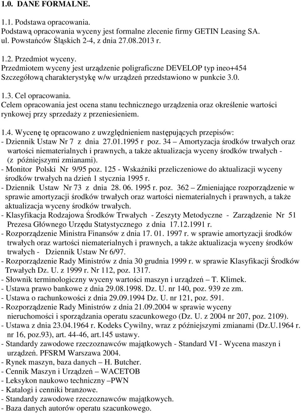 Celem opracowania jest ocena stanu technicznego urządzenia oraz określenie wartości rynkowej przy sprzedaŝy z przeniesieniem. 1.4.