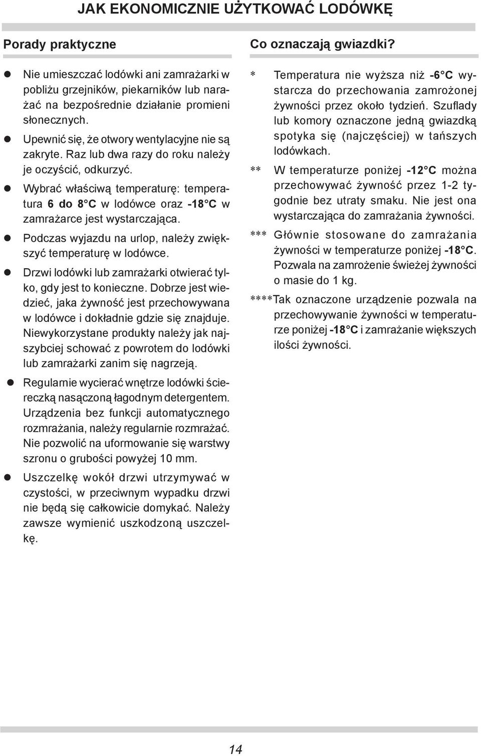 Wybrać właściwą temperaturę: temperatura 6 do 8 C w lodówce oraz -18 C w zamrażarce jest wystarczająca. Podczas wyjazdu na urlop, należy zwiększyć temperaturę w lodówce.