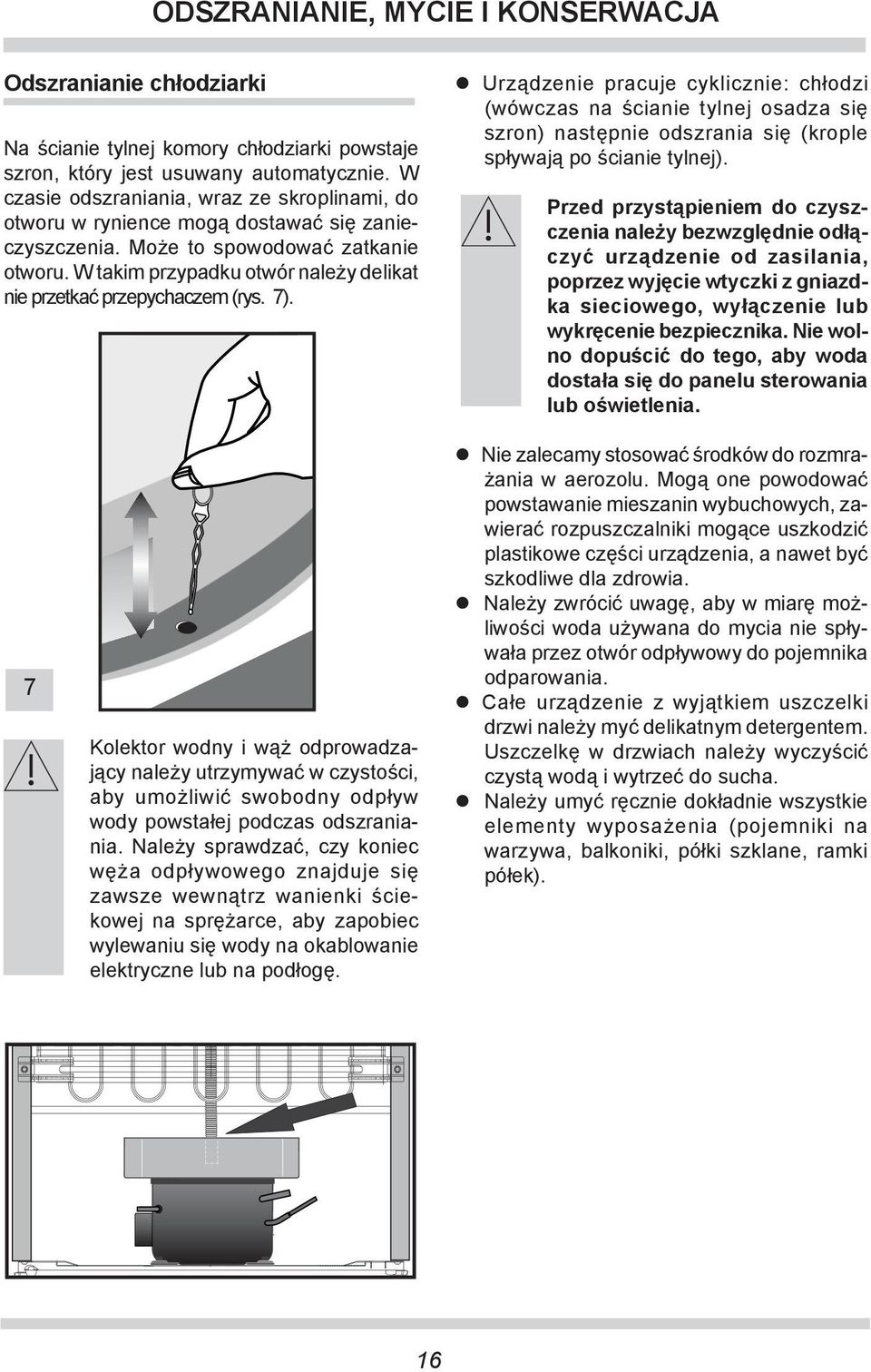 W takim przypadku otwór należy delikat nie prze tkać przepychaczem (rys. 7).