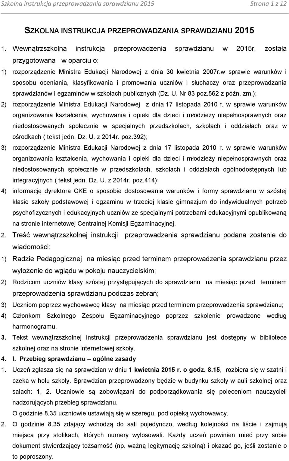 w sprawie warunków i sposobu oceniania, klasyfikowania i promowania uczniów i słuchaczy oraz przeprowadzania sprawdzianów i egzaminów w szkołach publicznych (Dz. U. Nr 83 poz.562 z późn. zm.