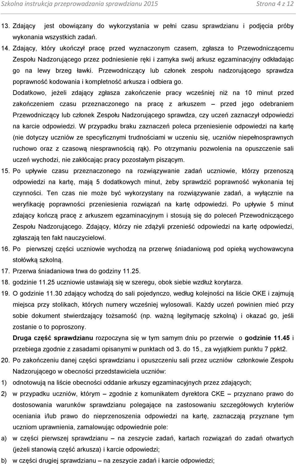 Przewodniczący lub członek zespołu nadzorującego sprawdza poprawność kodowania i kompletność arkusza i odbiera go.