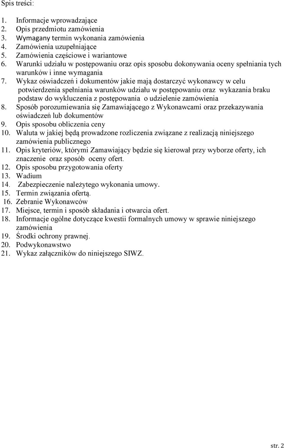 Wykaz oświadczeń i dokumentów jakie mają dostarczyć wykonawcy w celu potwierdzenia spełniania warunków udziału w postępowaniu oraz wykazania braku podstaw do wykluczenia z postępowania o udzielenie