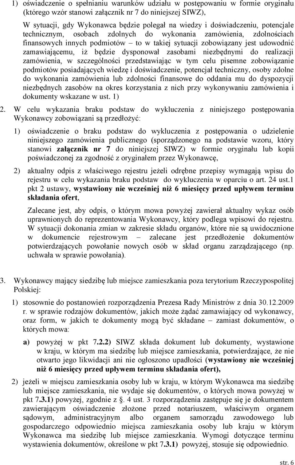 dysponował zasobami niezbędnymi do realizacji zamówienia, w szczególności przedstawiając w tym celu pisemne zobowiązanie podmiotów posiadających wiedzę i doświadczenie, potencjał techniczny, osoby