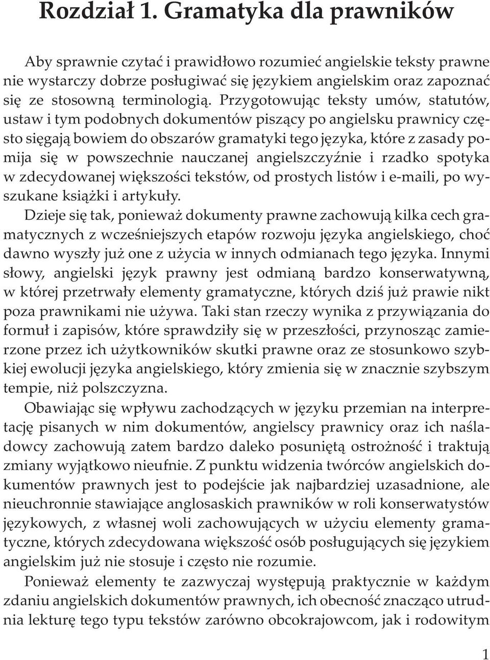 Przygotowuj¹c teksty umów, statutów, ustaw i tym podobnych dokumentów pisz¹cy po angielsku prawnicy czêsto siêgaj¹ bowiem do obszarów gramatyki tego jêzyka, które z zasady pomija siê w powszechnie