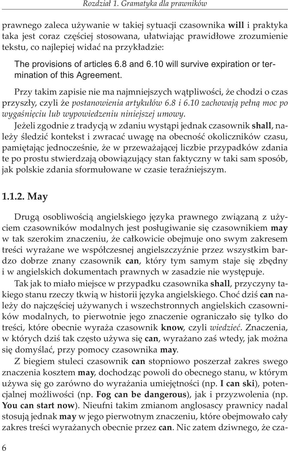 przyk³adzie: The provisions of articles 6.8 and 6.10 will survive expiration or termination of this Agreement.