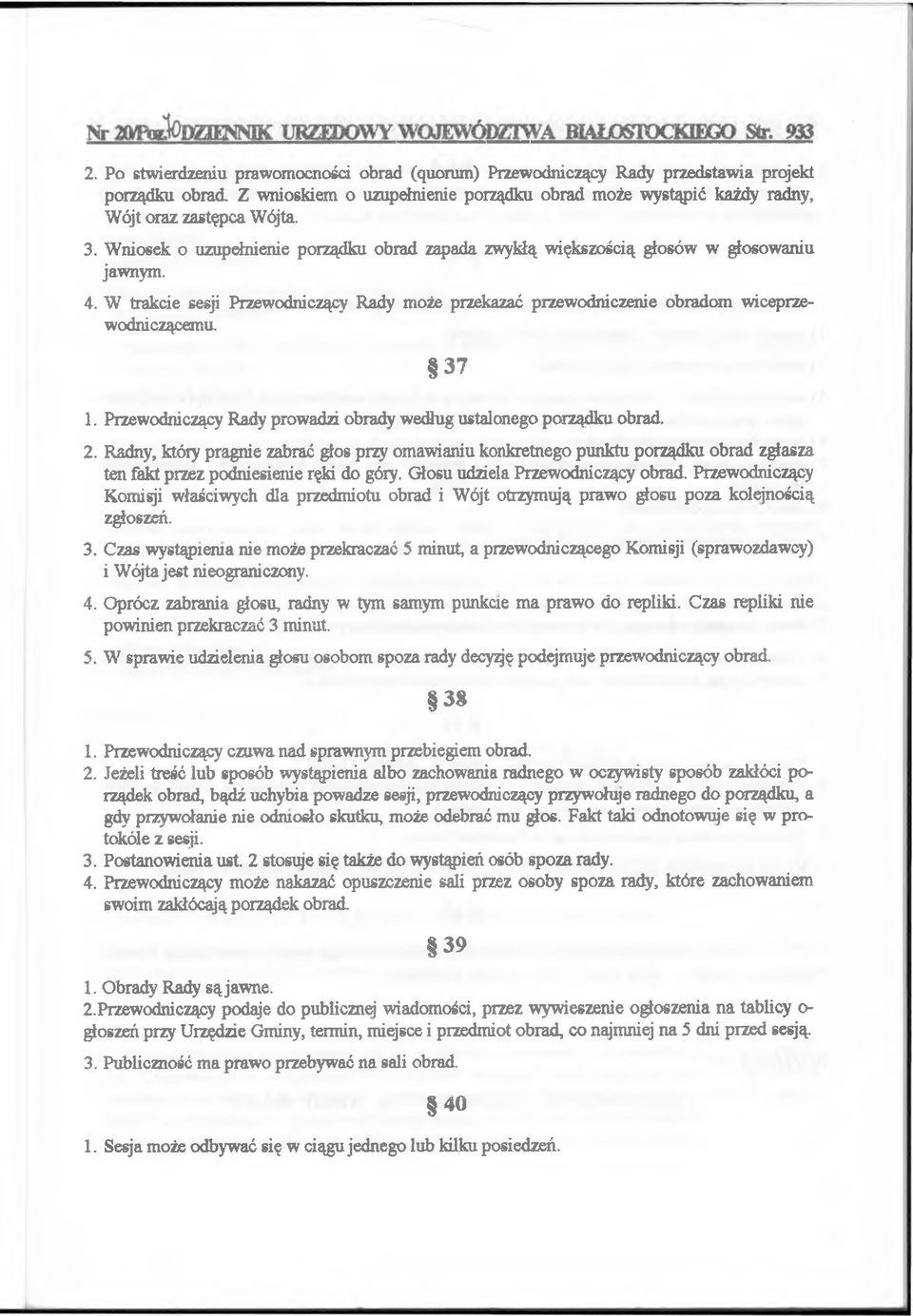 4. W trakcie sesji Przew odniczący R ady m oże przekazać przew odniczenie o b rad o m w iceprzew odniczącem u. 3 7 1. Przew odniczący Rady prow adzi obrady w edług ustalonego porządku obrad. 2.