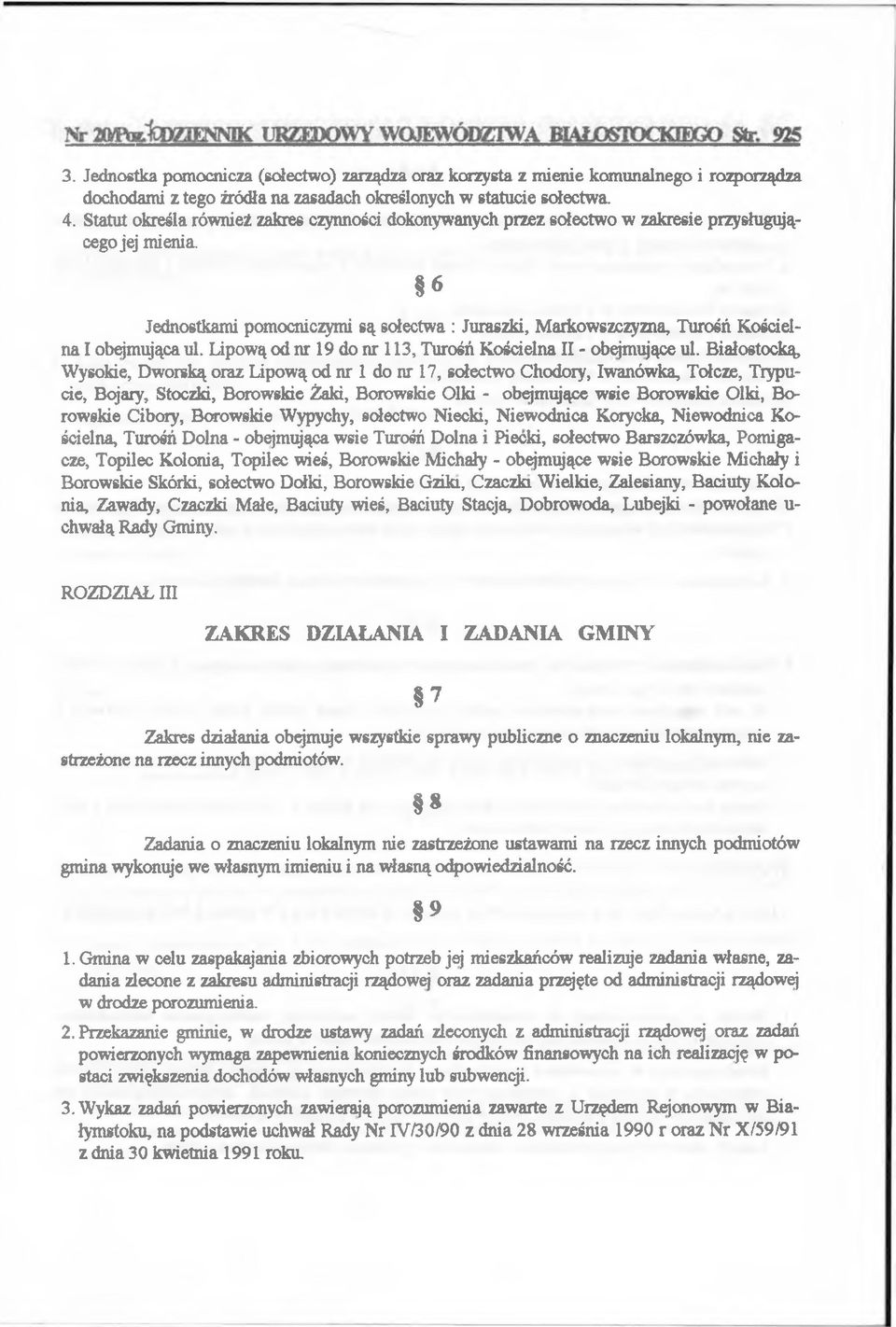 6 Jednostkam i pom ocniczym i są sołectwa : Juraszki, M arkow szczyzna, T urośń K ościeln a I obejm ująca ul. Lipow ą od n r 19 do n r 113, Turośń K ościelna II - obejm ujące ul.