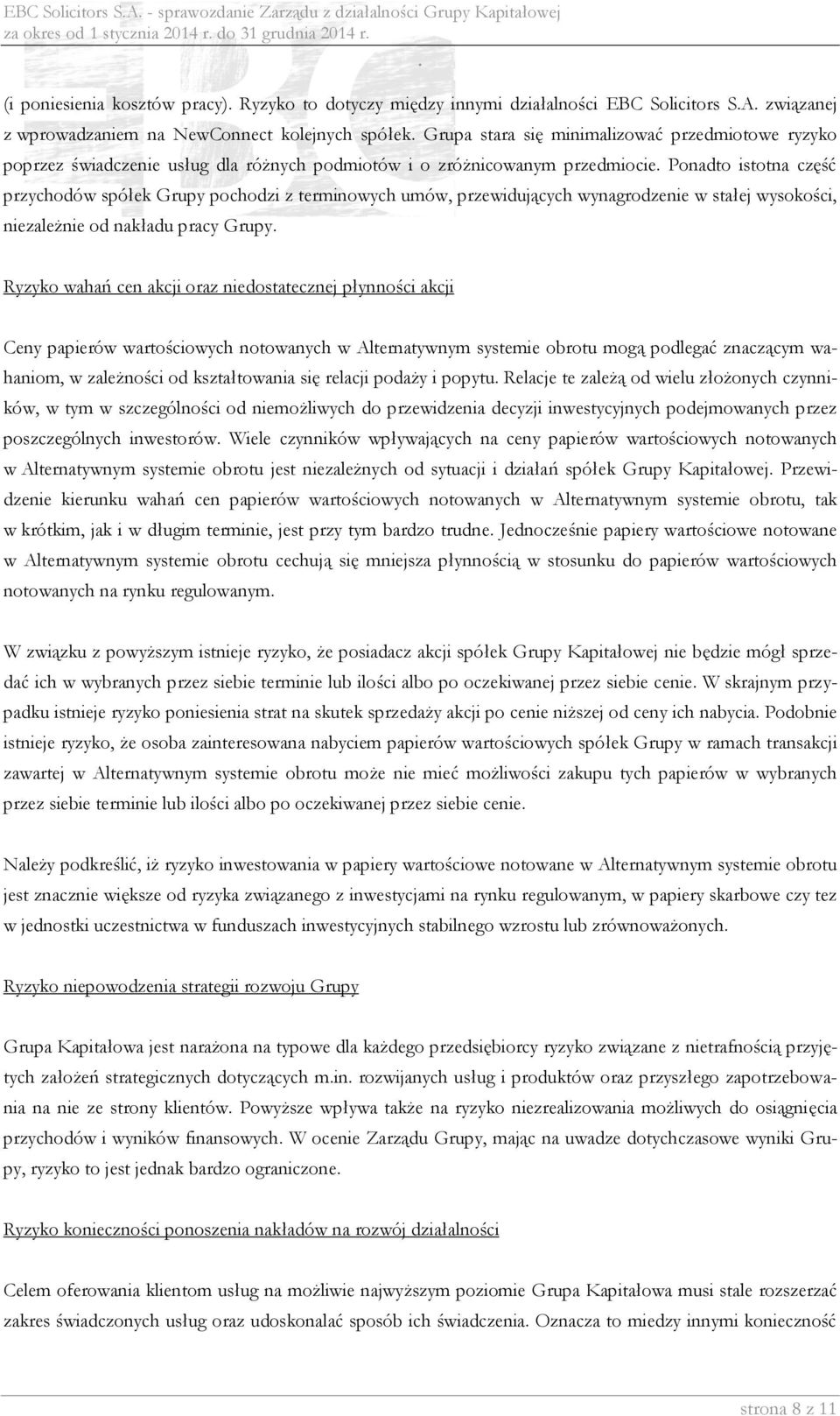 wysokości, niezależnie od nakładu pracy Grupy Ryzyko wahań cen akcji oraz niedostatecznej płynności akcji Ceny papierów wartościowych notowanych w Alternatywnym systemie obrotu mogą podlegać