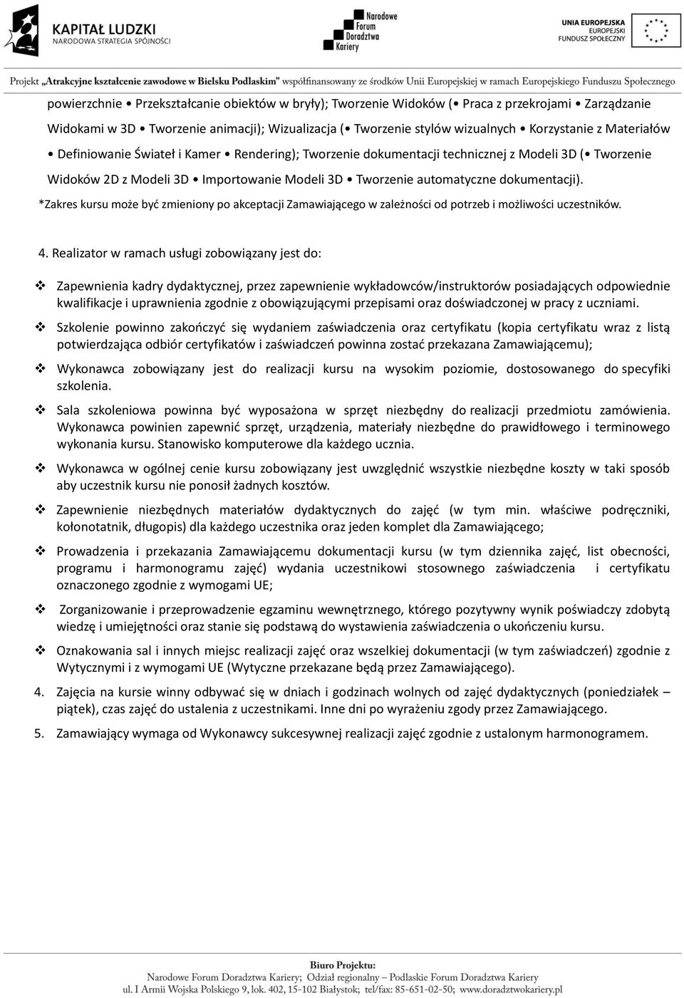 *Zakres kursu może być zmieniony po akceptacji Zamawiającego w zależności od potrzeb i możliwości uczestników. 4.