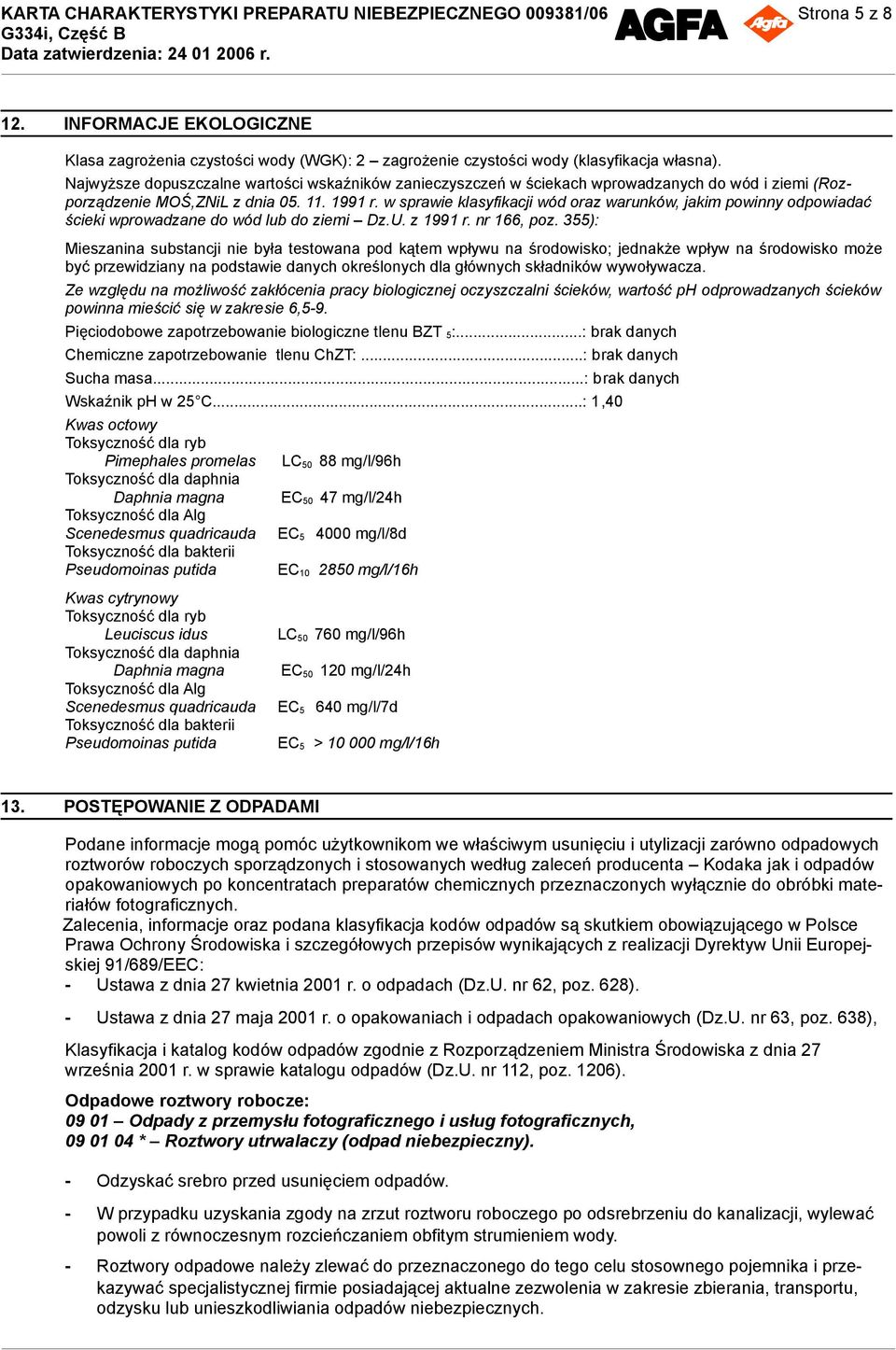 w sprawie klasyfikacji wód oraz warunków, jakim powinny odpowiadać ścieki wprowadzane do wód lub do ziemi Dz.U. z 1991 r. nr 166, poz.