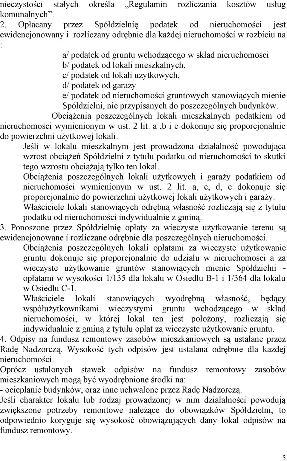 podatek od lokali mieszkalnych, c/ podatek od lokali użytkowych, d/ podatek od garaży e/ podatek od nieruchomości gruntowych stanowiących mienie Spółdzielni, nie przypisanych do poszczególnych