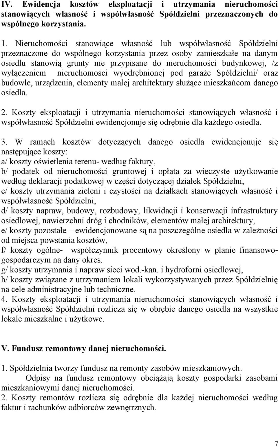 budynkowej, /z wyłączeniem nieruchomości wyodrębnionej pod garaże Spółdzielni/ oraz budowle, urządzenia, elementy małej architektury służące mieszkańcom danego osiedla. 2.