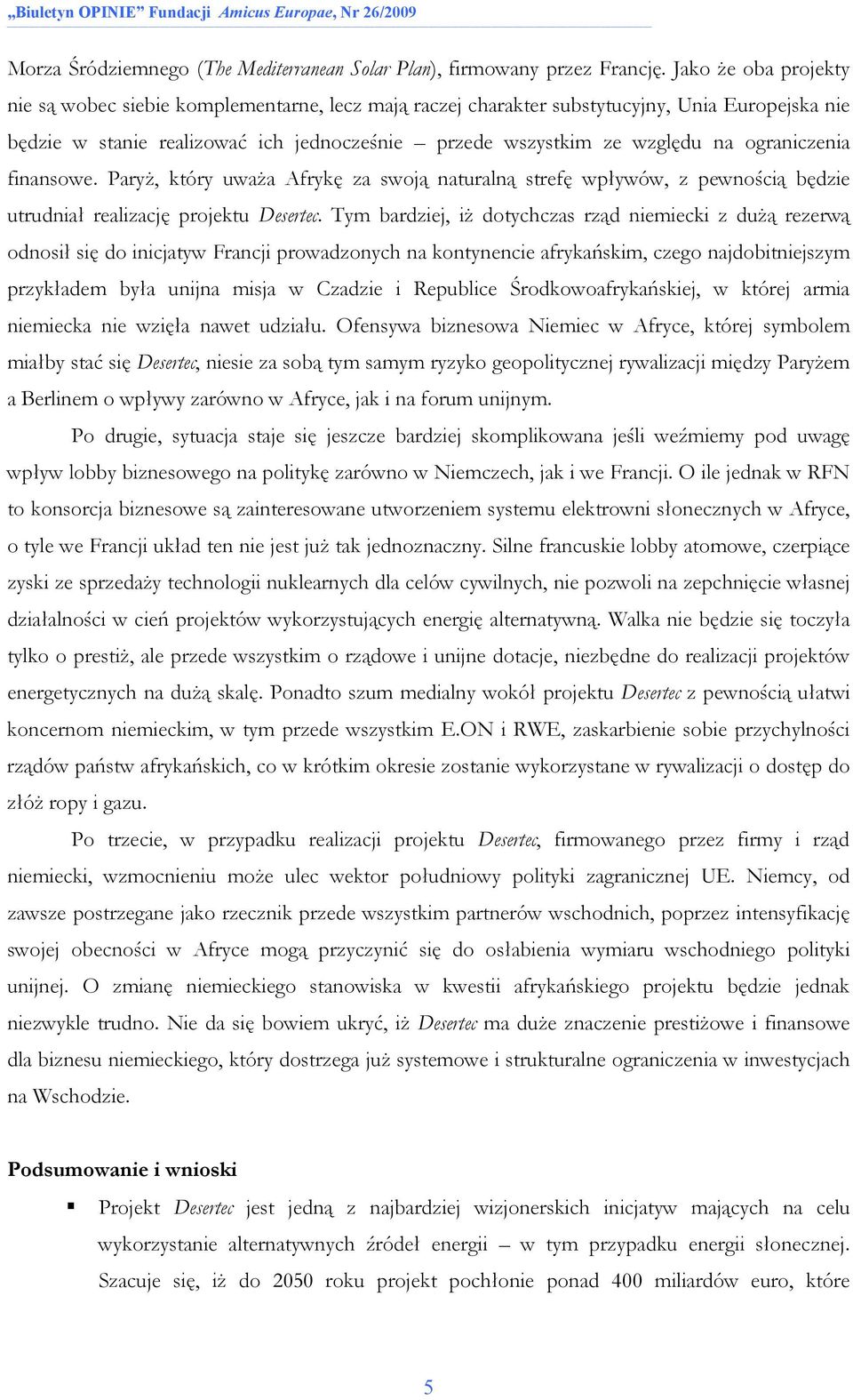 ograniczenia finansowe. ParyŜ, który uwaŝa Afrykę za swoją naturalną strefę wpływów, z pewnością będzie utrudniał realizację projektu Desertec.