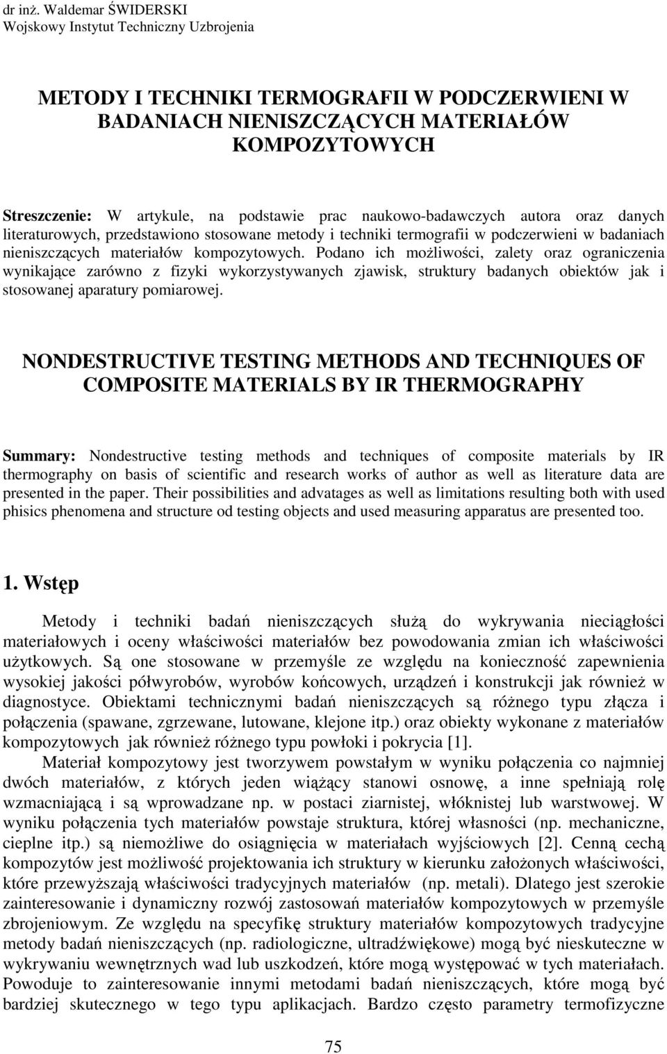 naukowo-badawczych autora oraz danych literaturowych, przedstawiono stosowane metody i techniki termograii w podczerwieni w badaniach nieniszczących materiałów kompozytowych.