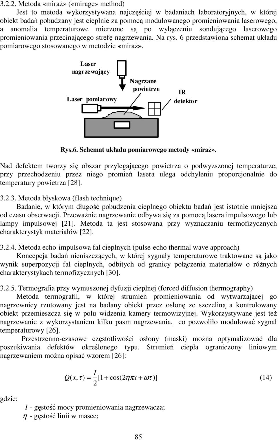 6 przedstawiona schemat układu pomiarowego stosowanego w metodzie «miraż». Laser nagrzewający Laser pomiarowy Nagrzane powietrze IR detektor Rys.6. Schemat układu pomiarowego metody «miraż».