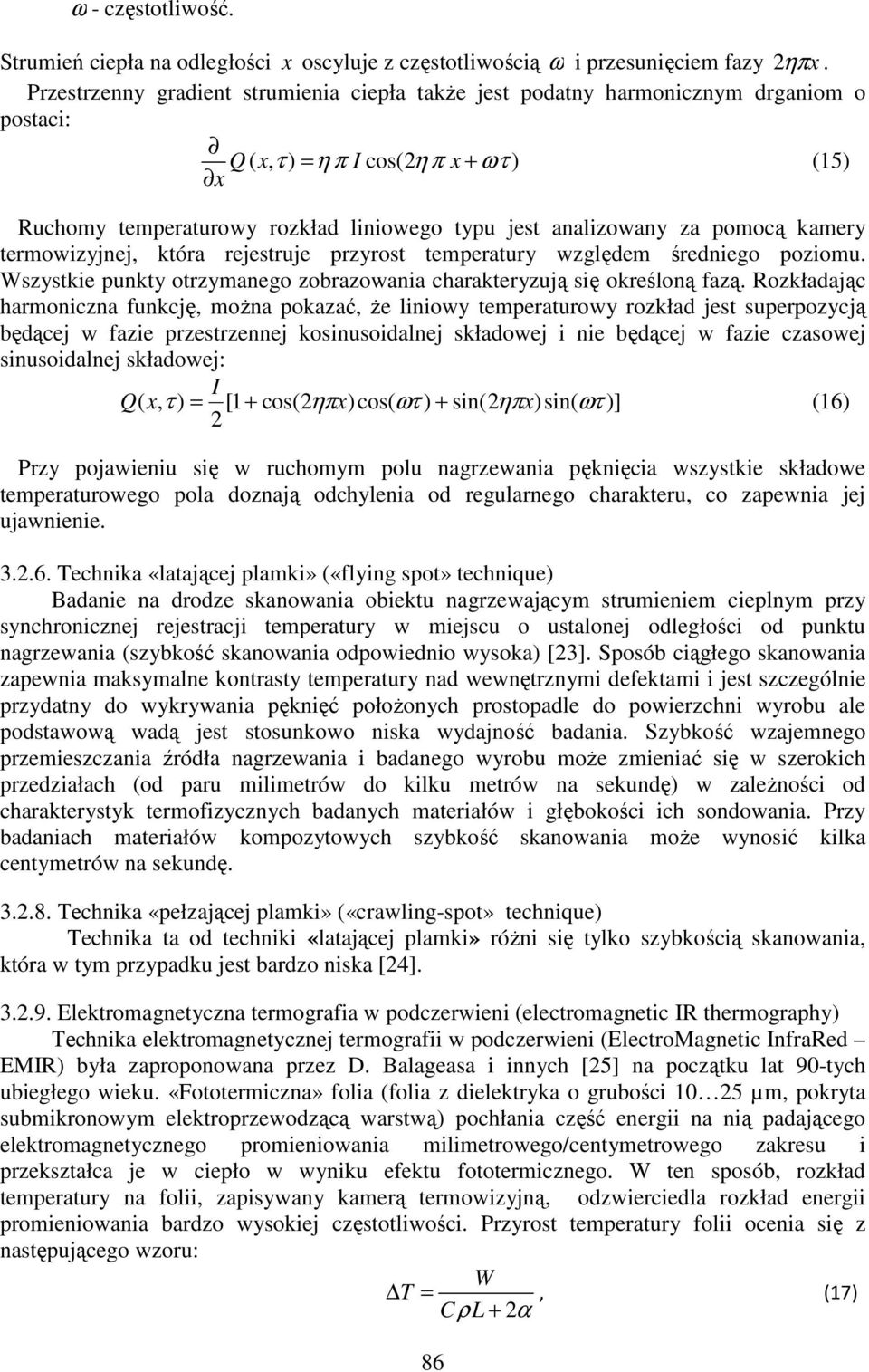 za pomocą kamery termowizyjnej, która rejestruje przyrost temperatury względem średniego poziomu. Wszystkie punkty otrzymanego zobrazowania charakteryzują się określoną azą.